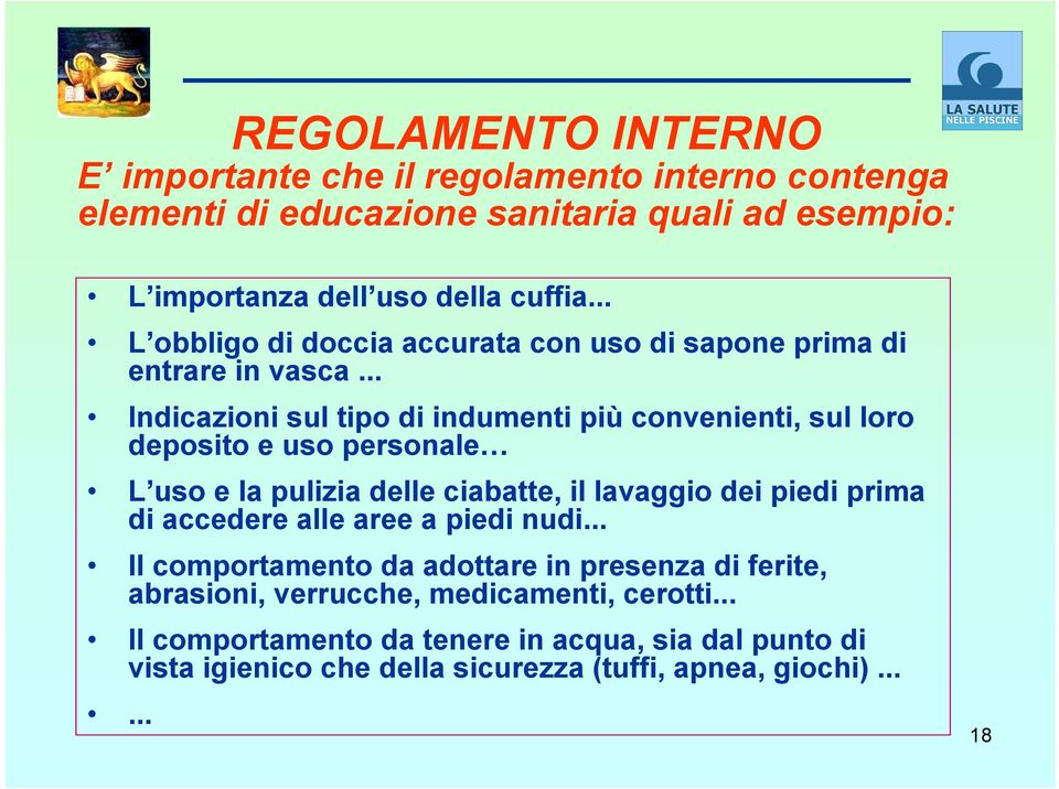 .. Indicazioni sul tipo di indumenti più convenienti, sul loro deposito e uso personale L uso e la pulizia delle ciabatte, il lavaggio dei piedi prima di