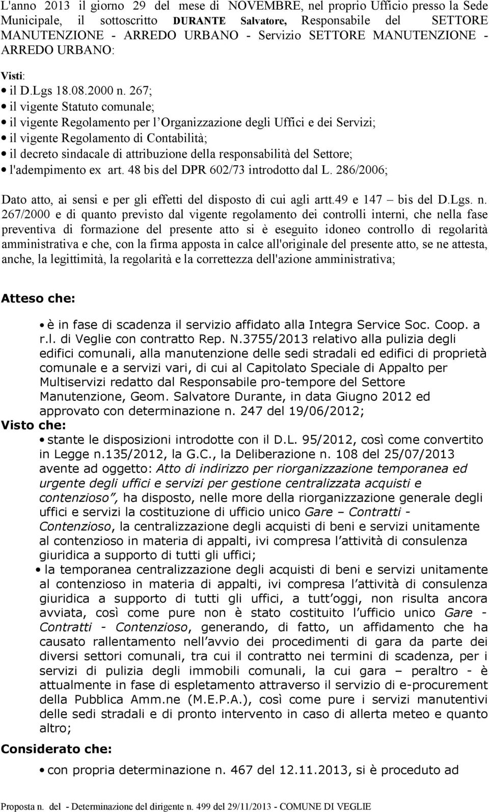 267; il vigente Statuto comunale; il vigente Regolamento per l Organizzazione degli Uffici e dei Servizi; il vigente Regolamento di Contabilità; il decreto sindacale di attribuzione della