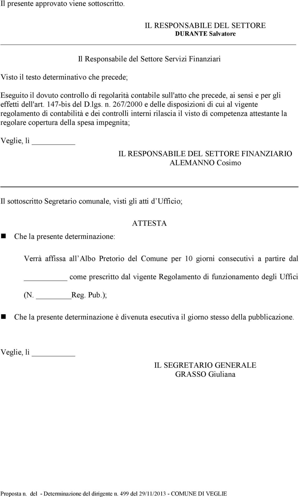 che precede, ai sensi e per gli effetti dell'art. 147-bis del D.lgs. n.