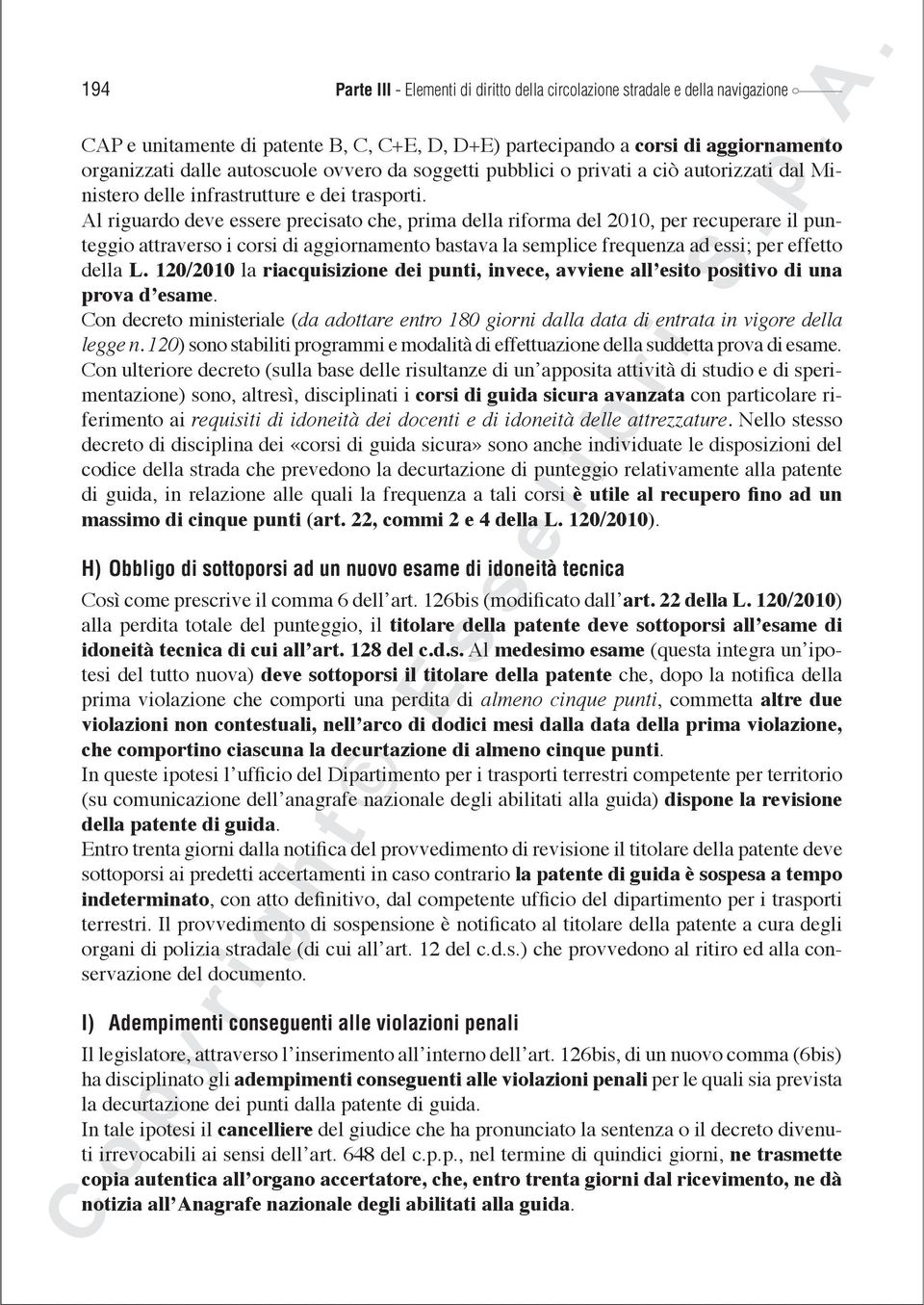 Al riguardo deve essere precisato che, prima della riforma del 2010, per recuperare il punteggio attraverso i corsi di aggiornamento bastava la semplice frequenza ad essi; per effetto della L.