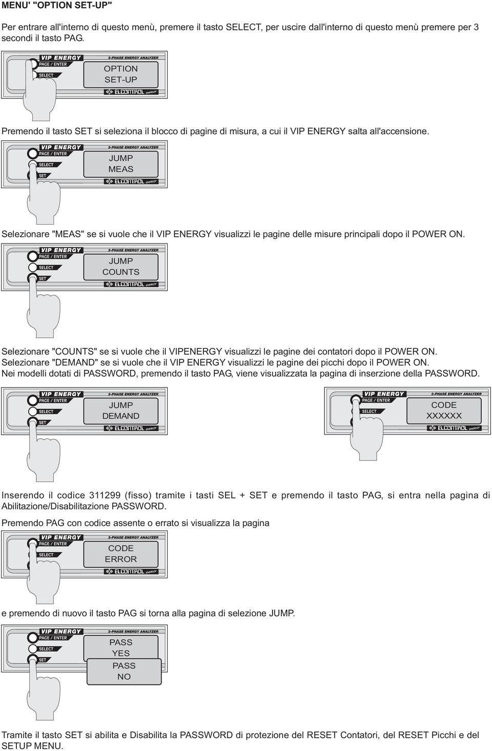 JUMP MEAS Selezionare "MEAS" se si vuole che il VIP ENERGY visualizzi le pagine delle misure principali dopo il POWER ON.