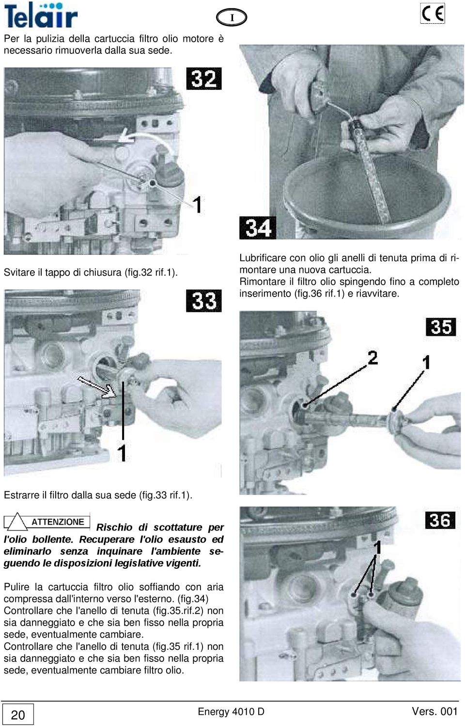 Estrarre il filtro dalla sua sede (fig.33 rif.1). Rischio di scottature per l'olio bollente.