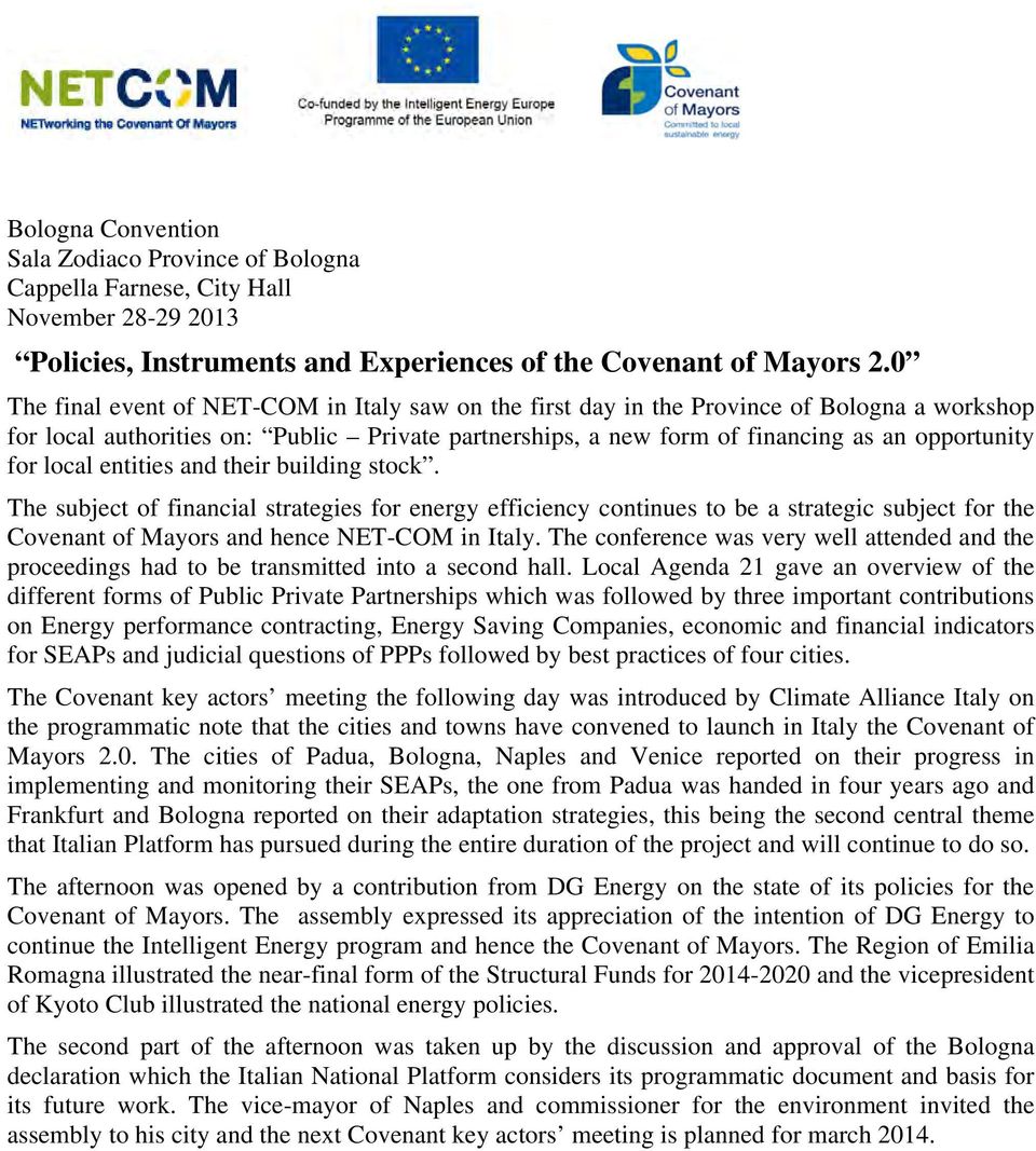 local entities and their building stock. The subject of financial strategies for energy efficiency continues to be a strategic subject for the Covenant of Mayors and hence NET-COM in Italy.