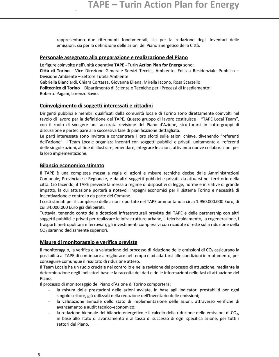 Tecnici, Ambiente, Edilizia Residenziale Pubblica Divisione Ambiente Settore Tutela Ambiente: Gabriella Bianciardi, Chiara Cortassa, Giovanna Ellena, Mirella Iacono, Rosa Scarzello Politecnico di