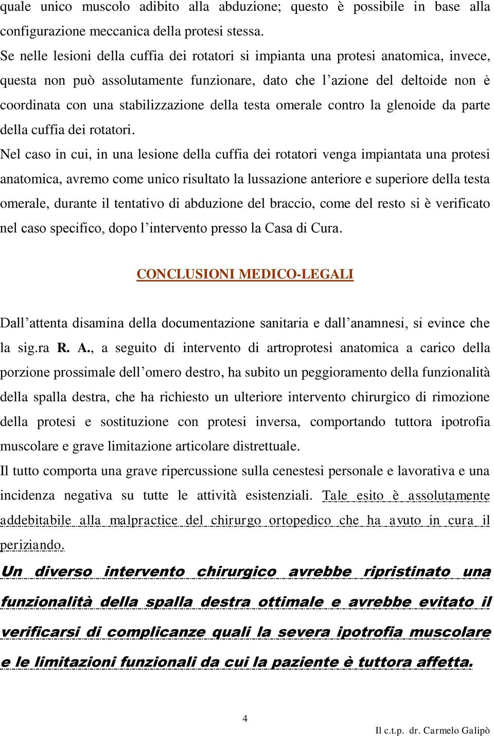 della testa omerale contro la glenoide da parte della cuffia dei rotatori.