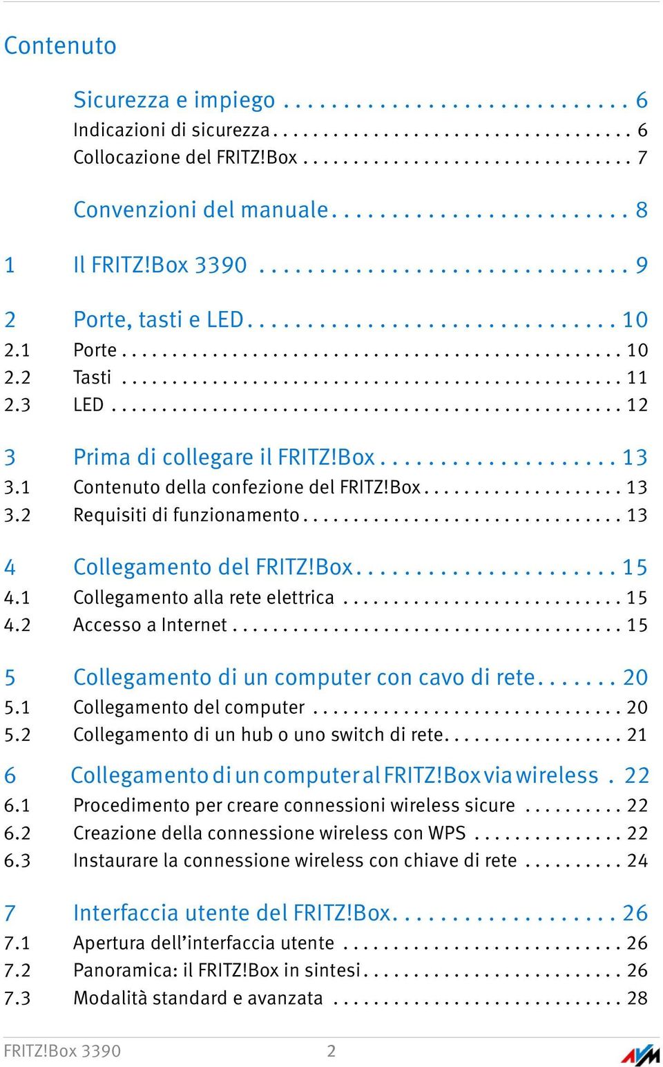 ................................................. 11 2.3 LED................................................... 12 3 Prima di collegare il FRITZ!Box.................... 13 3.