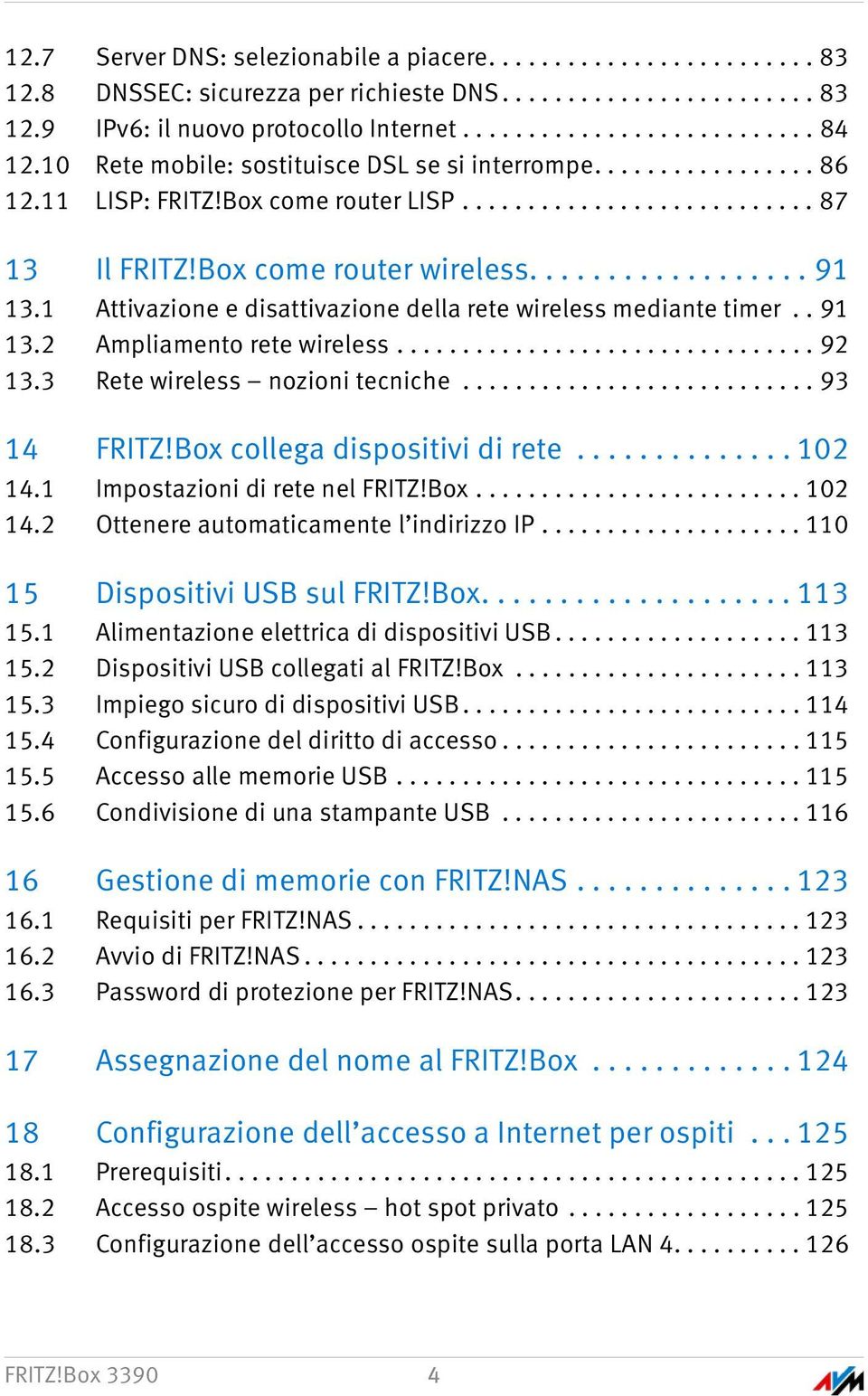 1 Attivazione e disattivazione della rete wireless mediante timer.. 91 13.2 Ampliamento rete wireless................................ 92 13.3 Rete wireless nozioni tecniche........................... 93 14 FRITZ!