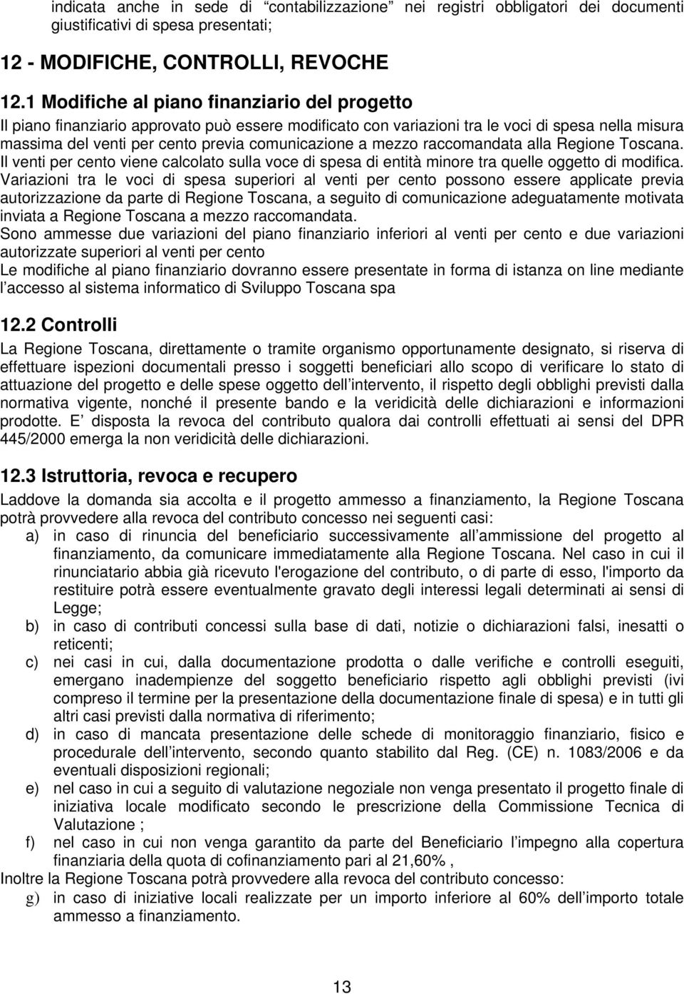 mezzo raccomandata alla Regione Toscana. Il venti per cento viene calcolato sulla voce di spesa di entità minore tra quelle oggetto di modifica.