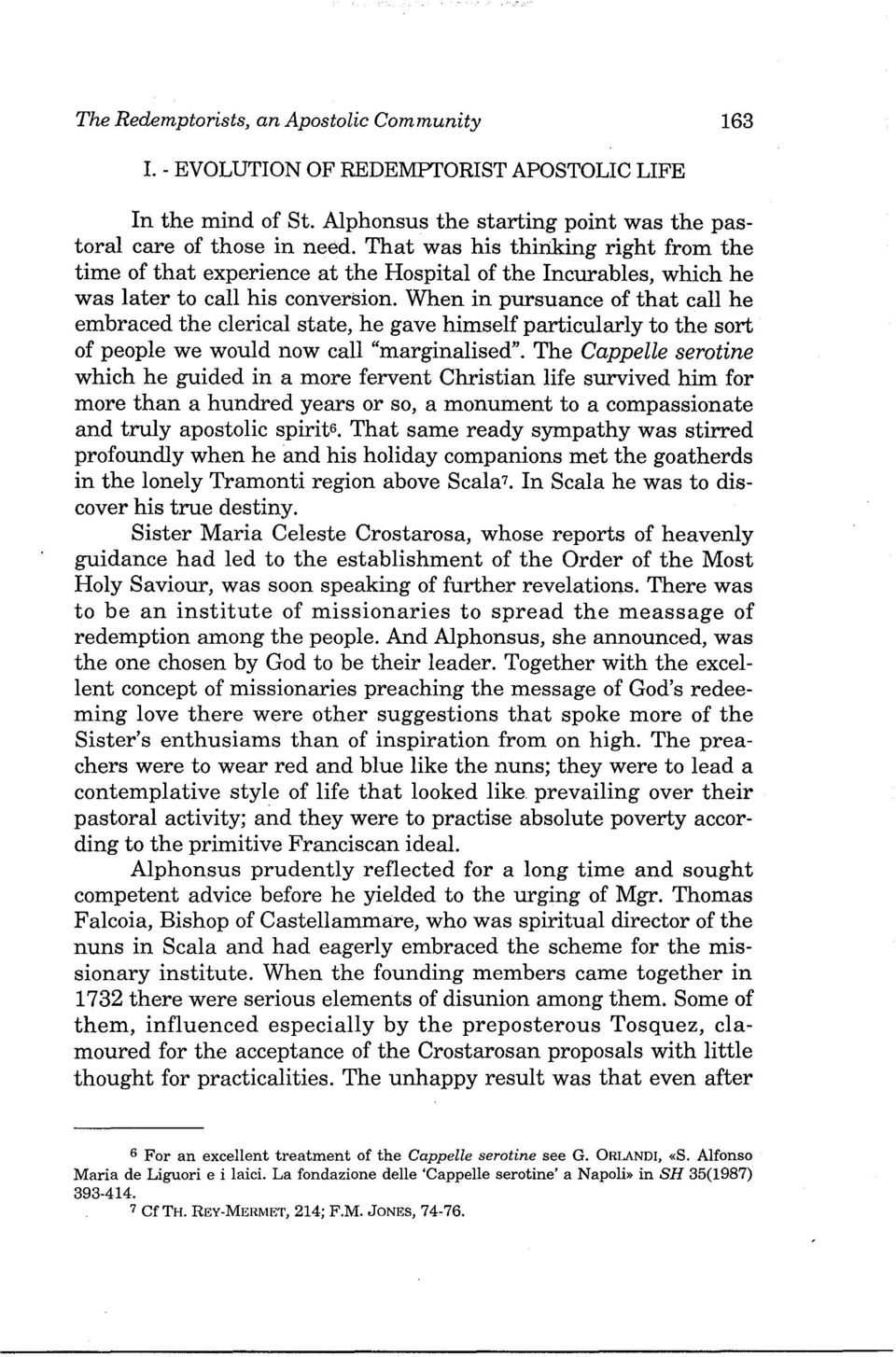 When in pursuance of that call he embraced the clerical state, he gave himself particularly to the sort of people we would now call "marginalised".