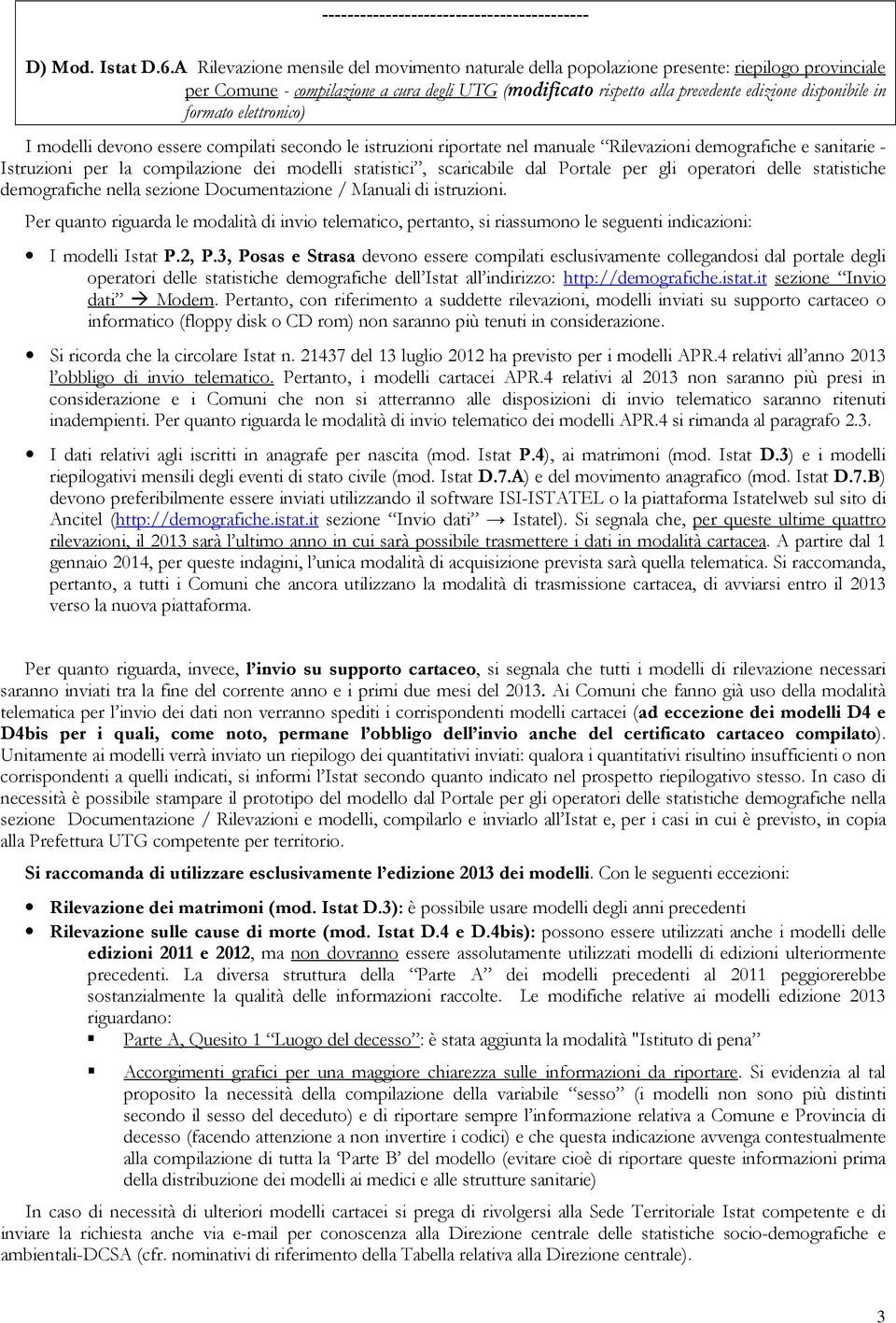 formato elettronico) I modelli devono essere compilati secondo le istruzioni riportate nel manuale Rilevazioni demografiche e sanitarie - Istruzioni per la compilazione dei modelli statistici,