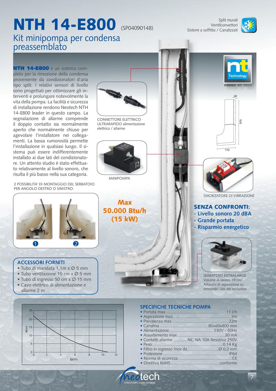 La facilità e sicurezza di installazione rendono Neotech NTH 14-E8 leader in questo campo.