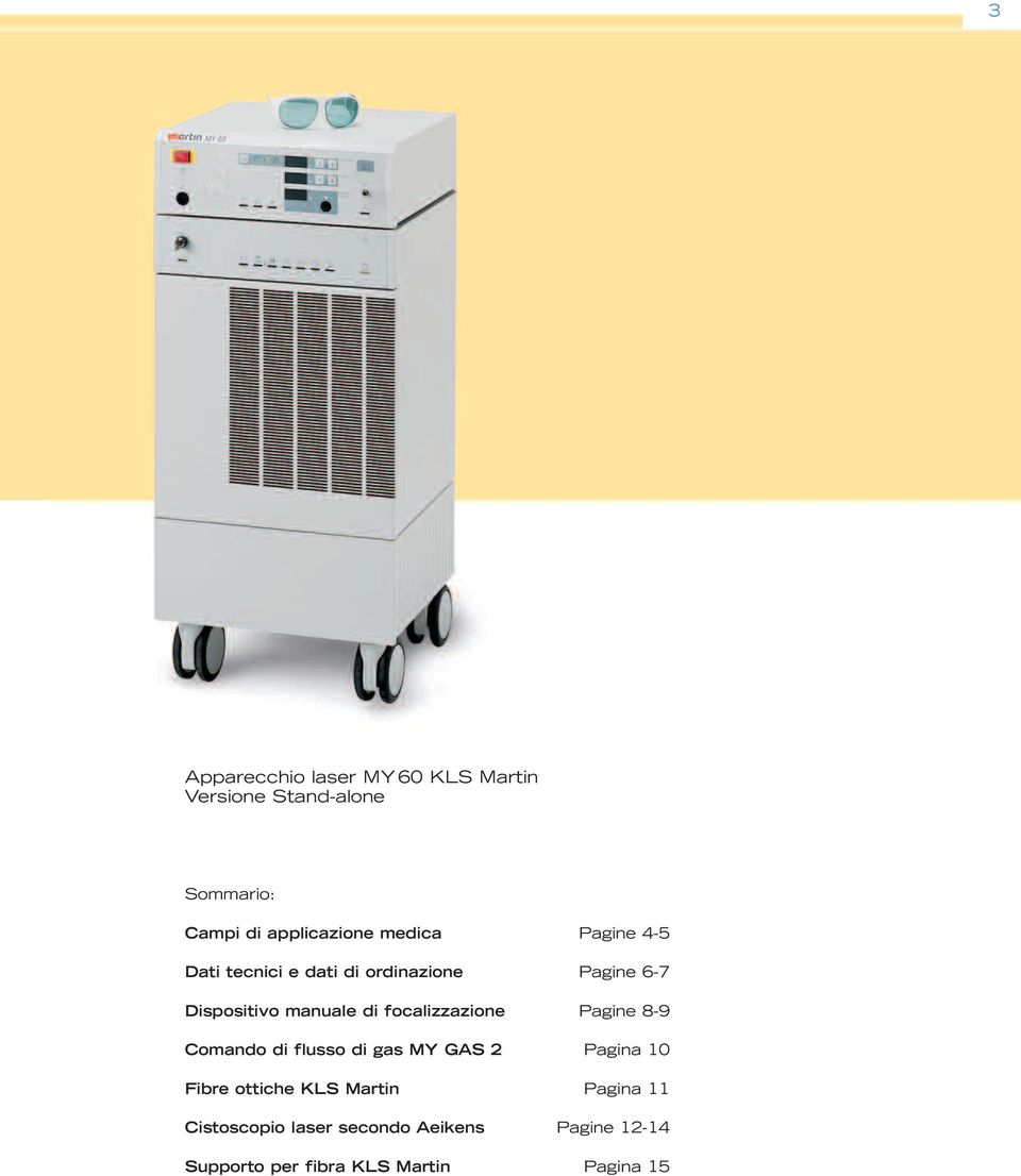 focalizzazione Pagine 8-9 Comando di flusso di gas MY GAS 2 Pagina 10 Fibre ottiche KLS