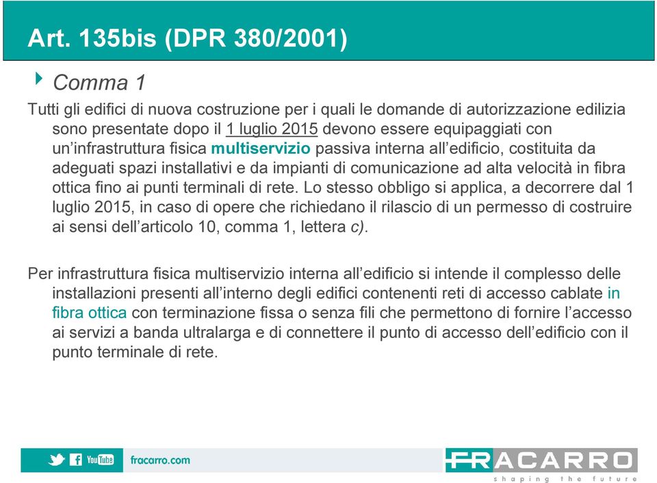 rete. Lo stesso obbligo si applica, a decorrere dal 1 luglio 2015, in caso di opere che richiedano il rilascio di un permesso di costruire ai sensi dell articolo 10, comma 1, lettera c).