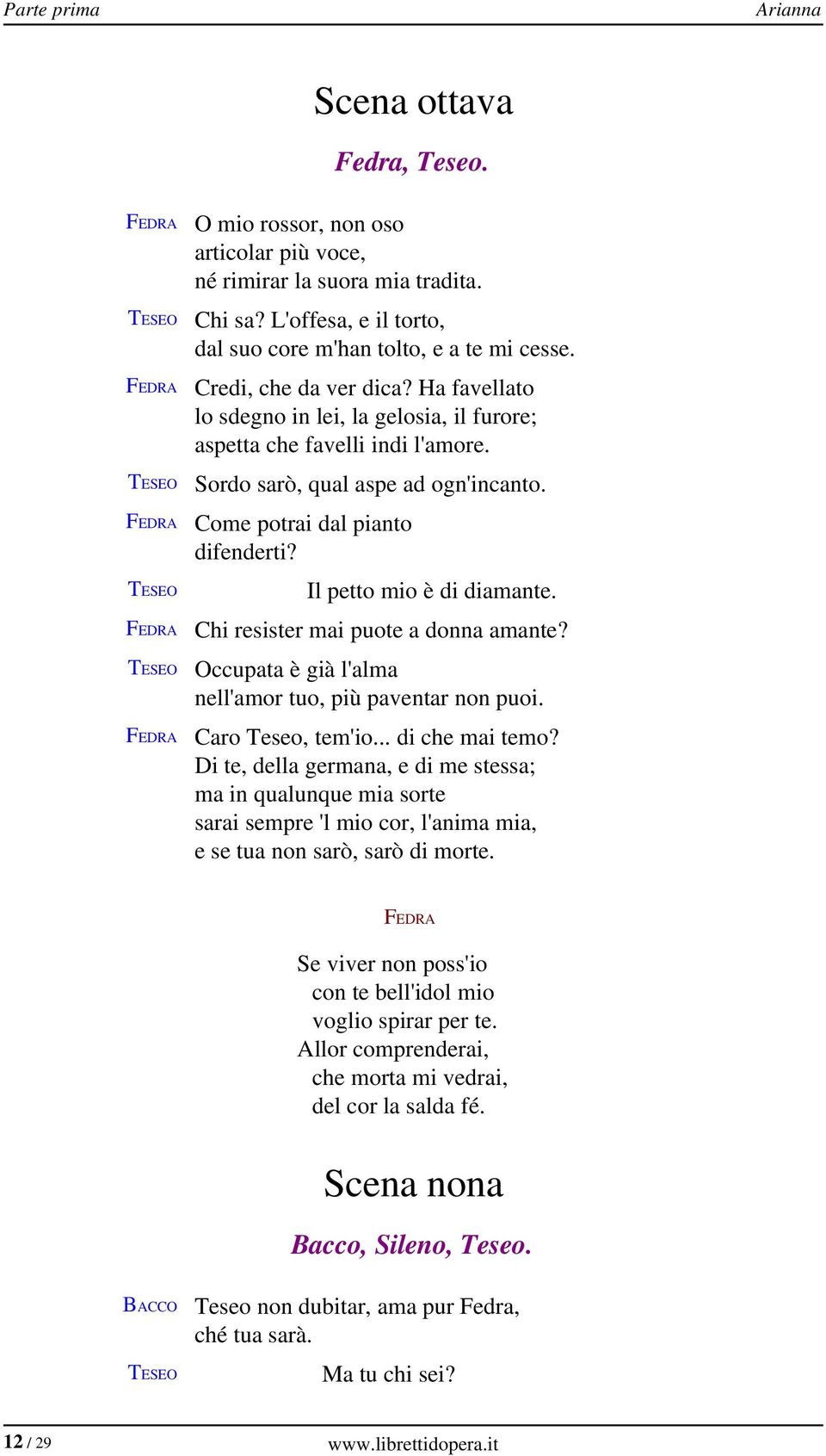 Il petto mio è di diamante. Chi resister mai puote a donna amante? Occupata è già l'alma nell'amor tuo, più paventar non puoi. Caro Teseo, tem'io... di che mai temo?