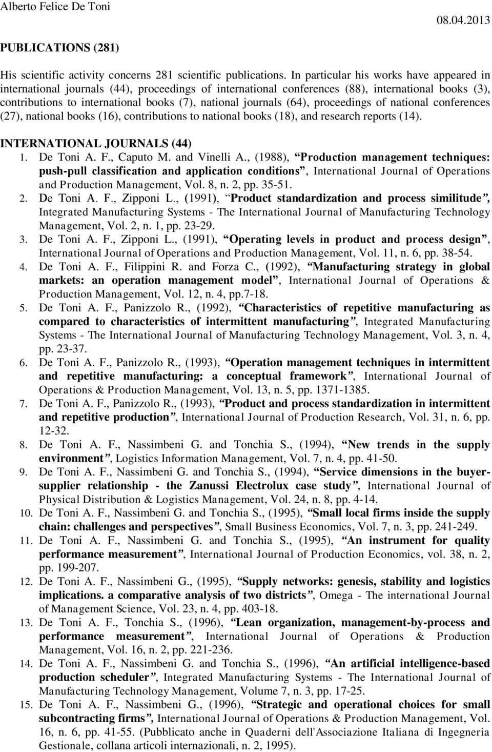 journals (64), proceedings of national conferences (27), national books (16), contributions to national books (18), and research reports (14). INTERNATIONAL JOURNALS (44) 1. De Toni A. F., Caputo M.