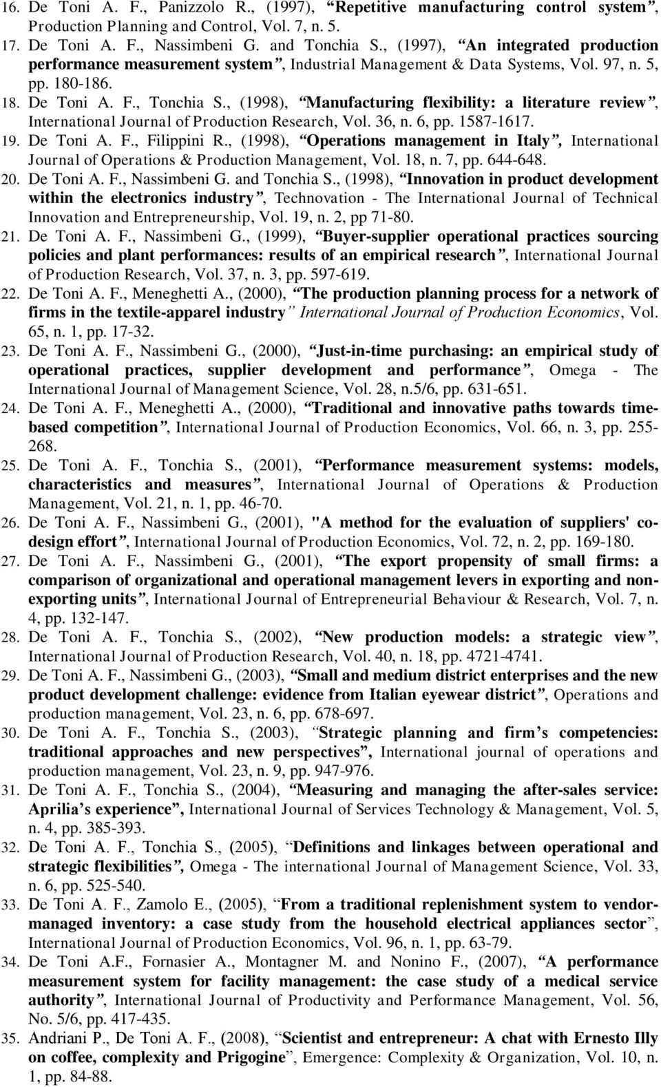 , (1998), Manufacturing flexibility: a literature review, International Journal of Production Research, Vol. 36, n. 6, pp. 1587-1617. 19. De Toni A. F., Filippini R.