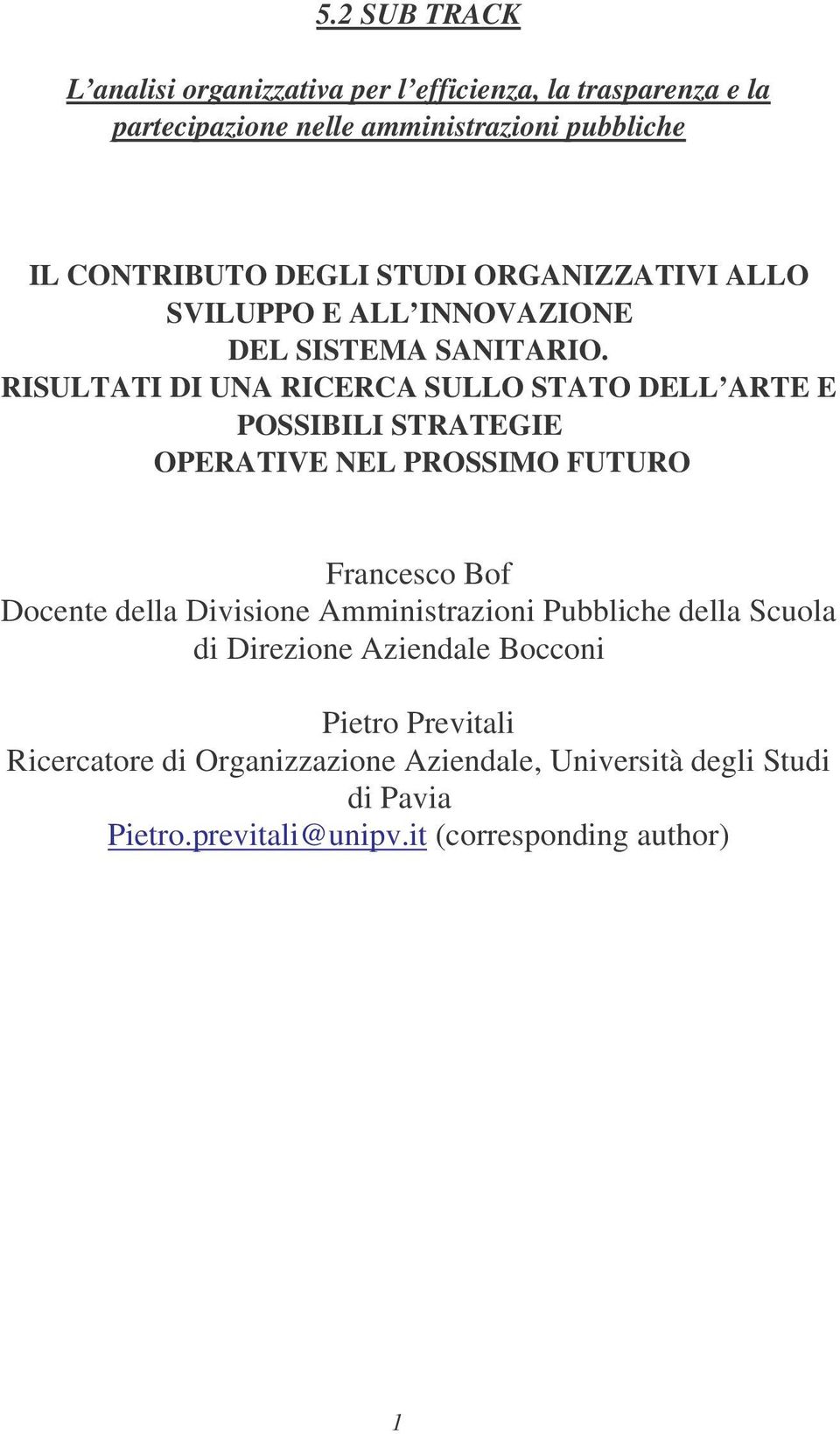 RISULTATI DI UNA RICERCA SULLO STATO DELL ARTE E POSSIBILI STRATEGIE OPERATIVE NEL PROSSIMO FUTURO Francesco Bof Docente della Divisione