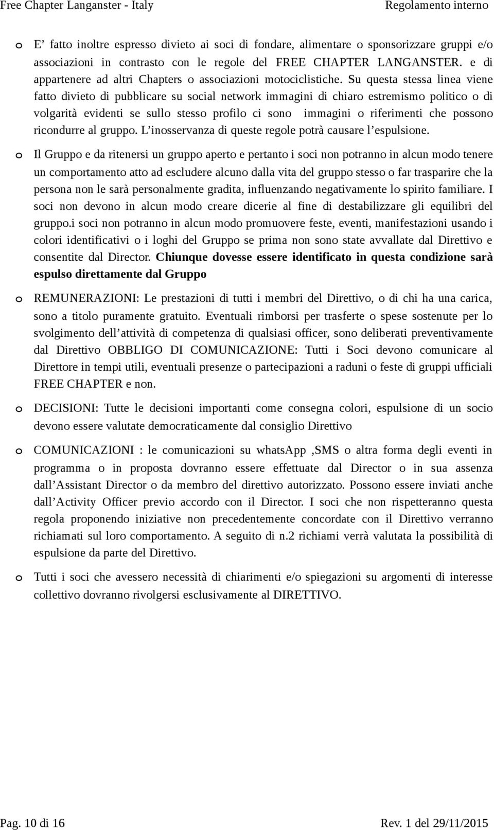 Su questa stessa linea viene fatt diviet di pubblicare su scial netwrk immagini di chiar estremism plitic di vlgarità evidenti se sull stess prfil ci sn immagini riferimenti che pssn ricndurre al