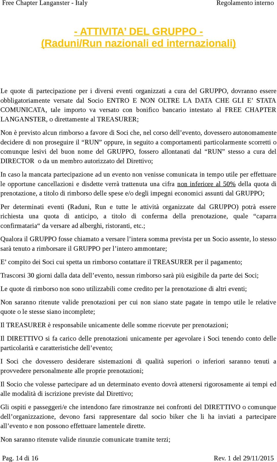 è previst alcun rimbrs a favre di Sci che, nel crs dell event, dvesser autnmamente decidere di nn prseguire il RUN ppure, in seguit a cmprtamenti particlarmente scrretti cmunque lesivi del bun nme