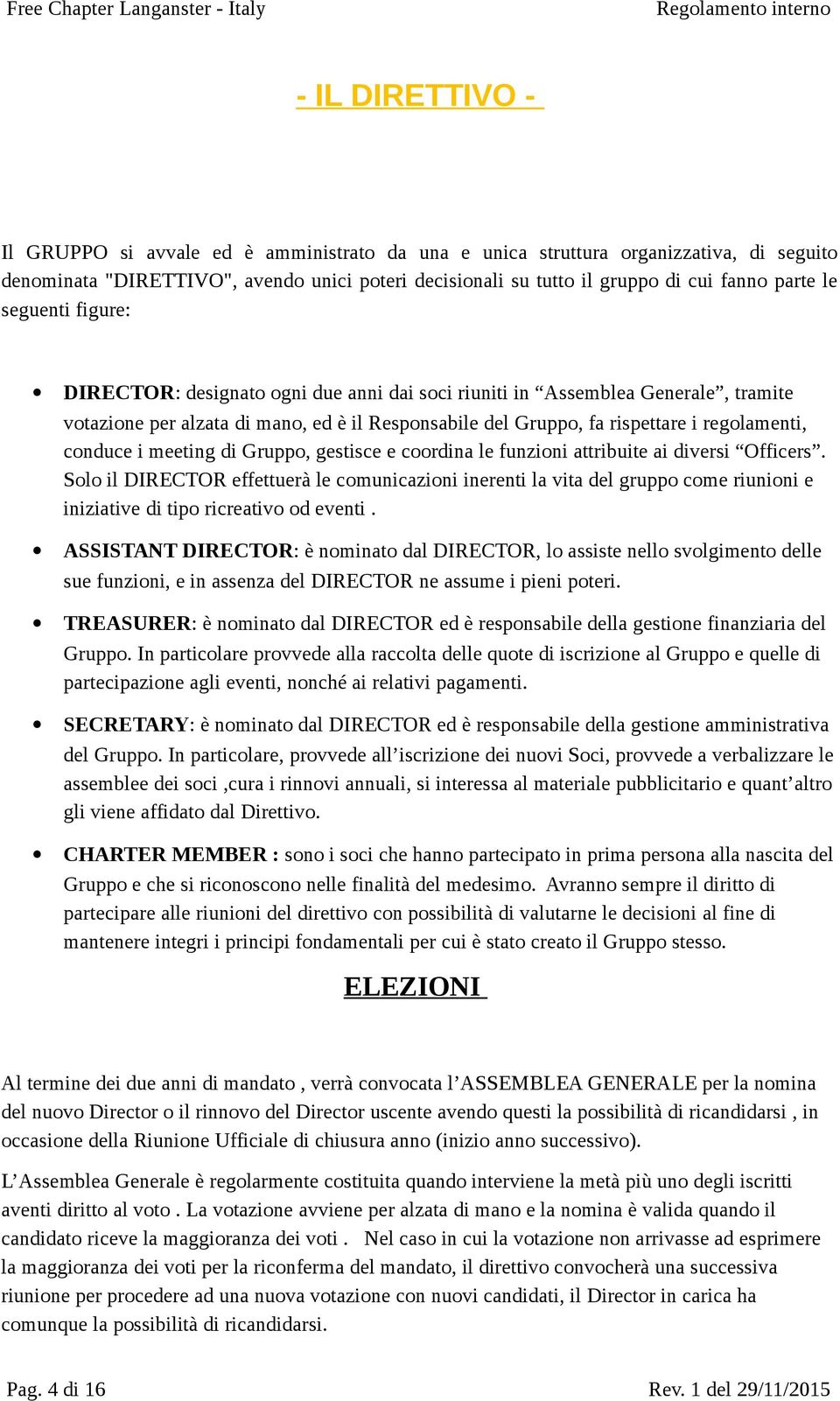 Grupp, fa rispettare i reglamenti, cnduce i meeting di Grupp, gestisce e crdina le funzini attribuite ai diversi Officers.