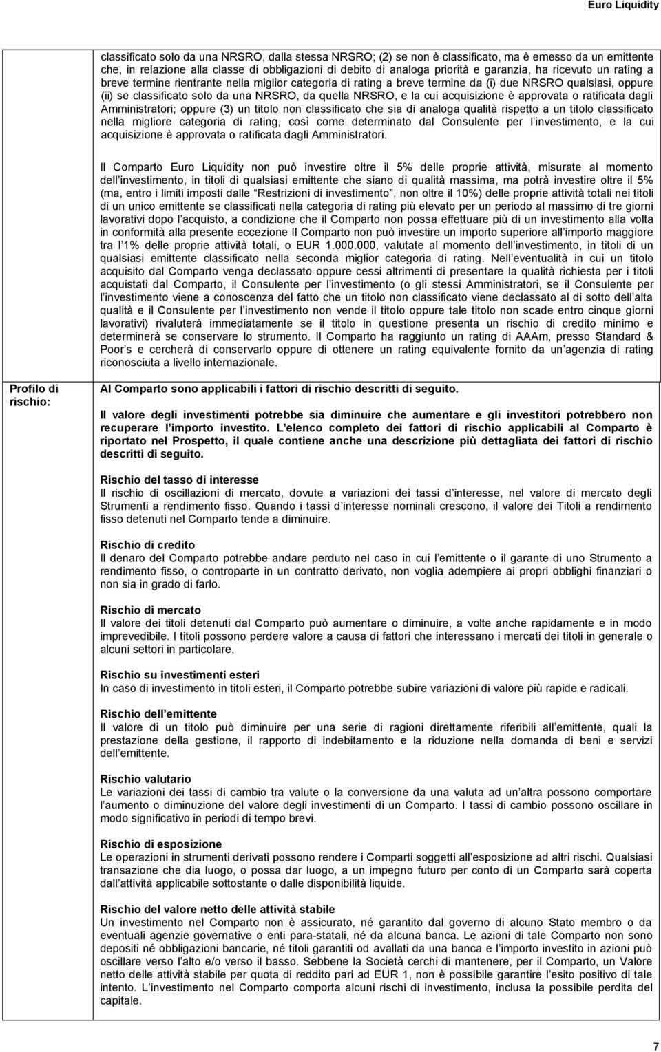 NRSRO, e la cui acquisizione è approvata o ratificata dagli Amministratori; oppure (3) un titolo non classificato che sia di analoga qualità rispetto a un titolo classificato nella migliore categoria