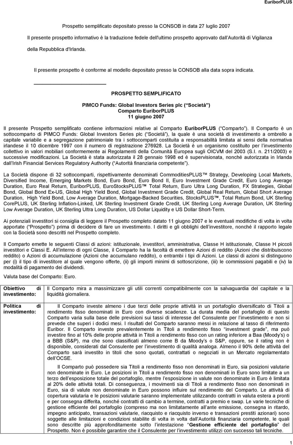 PROSPETTOSEMPLIFICATO PIMCOFunds:GlobalInvestorsSeriesplc( Società ) CompartoEuriborPLUS 11giugno2007 Il presente Prospetto semplificato contiene informazioni relative al Comparto EuriborPLUS (