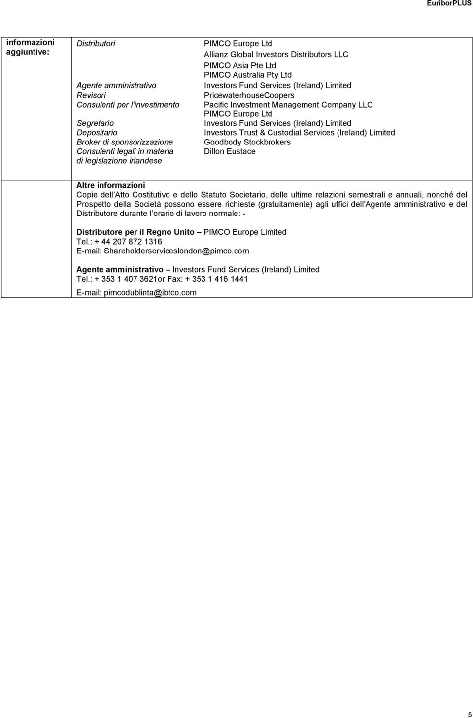 Investment Management Company LLC PIMCO Europe Ltd Investors Fund Services (Ireland) Limited Investors Trust & Custodial Services (Ireland) Limited Goodbody Stockbrokers Dillon Eustace