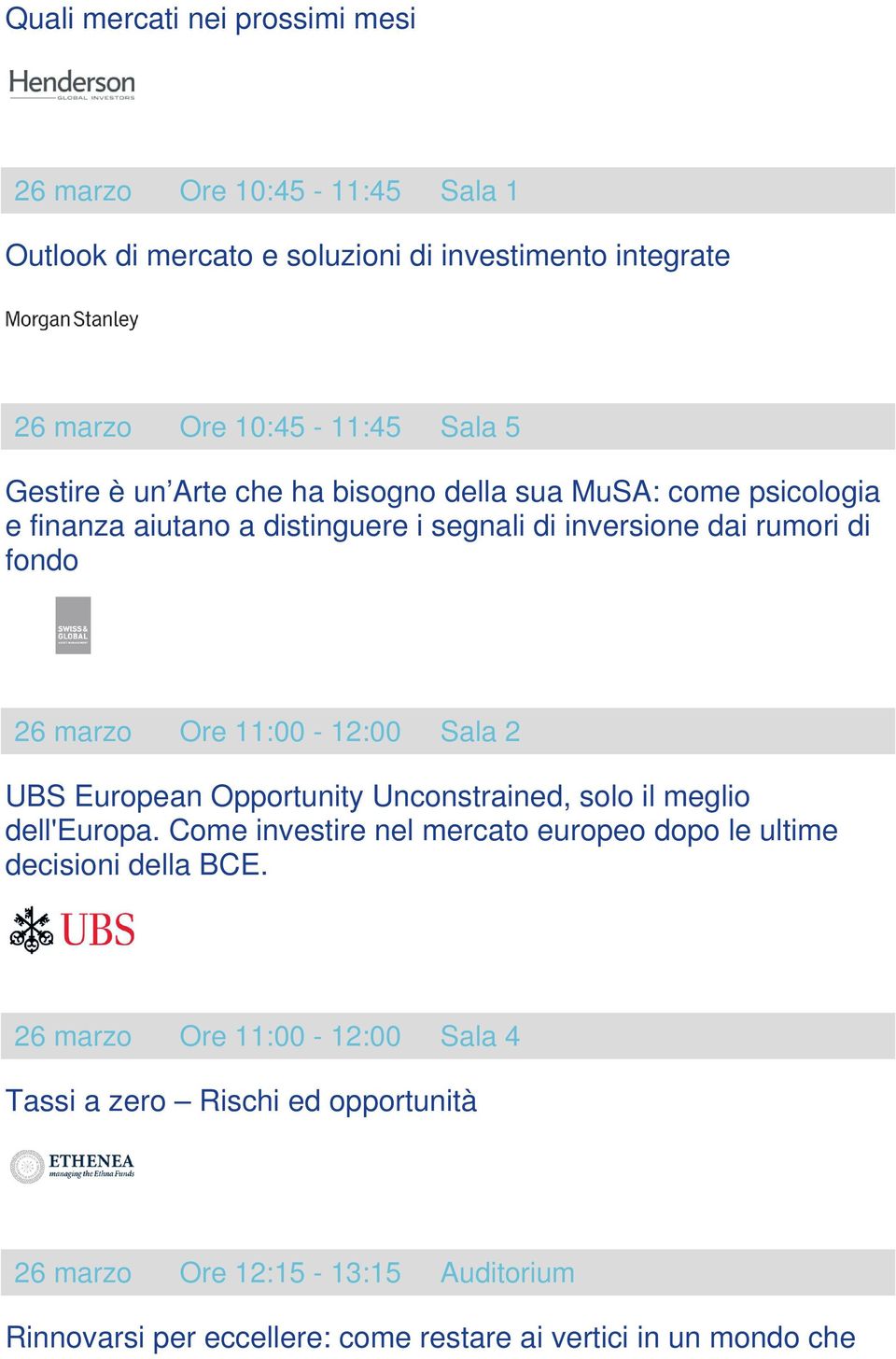 11:00-12:00 Sala 2 UBS European Opportunity Unconstrained, solo il meglio dell'europa. Come investire nel mercato europeo dopo le ultime decisioni della BCE.
