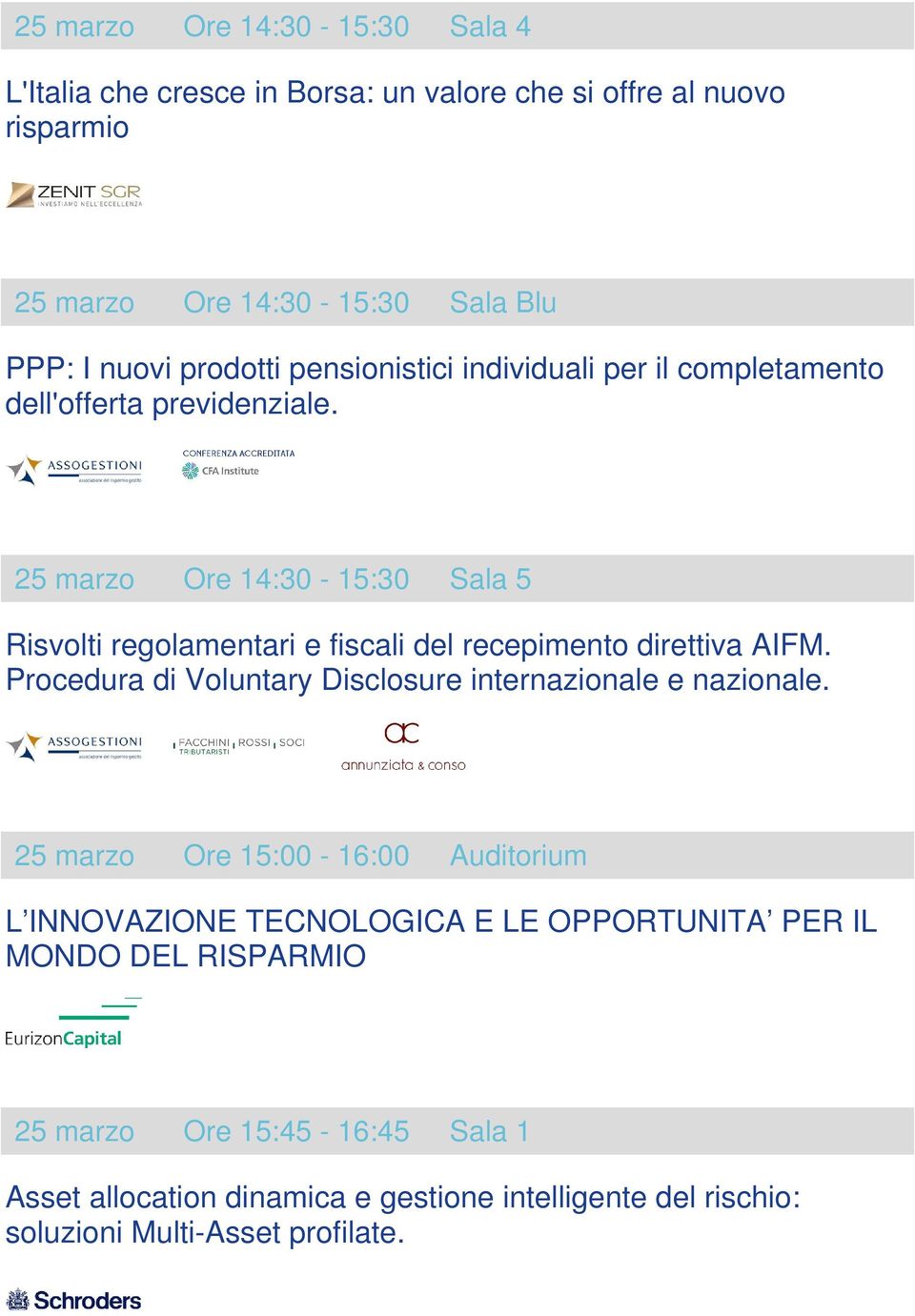 25 marzo Ore 14:30-15:30 Sala 5 Risvolti regolamentari e fiscali del recepimento direttiva AIFM.