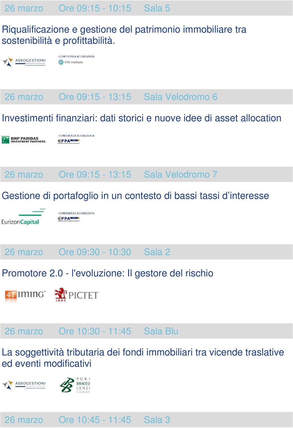 Velodromo 7 Gestione di portafoglio in un contesto di bassi tassi d interesse 26 marzo Ore 09:30-10:30 Sala 2 Promotore 2.