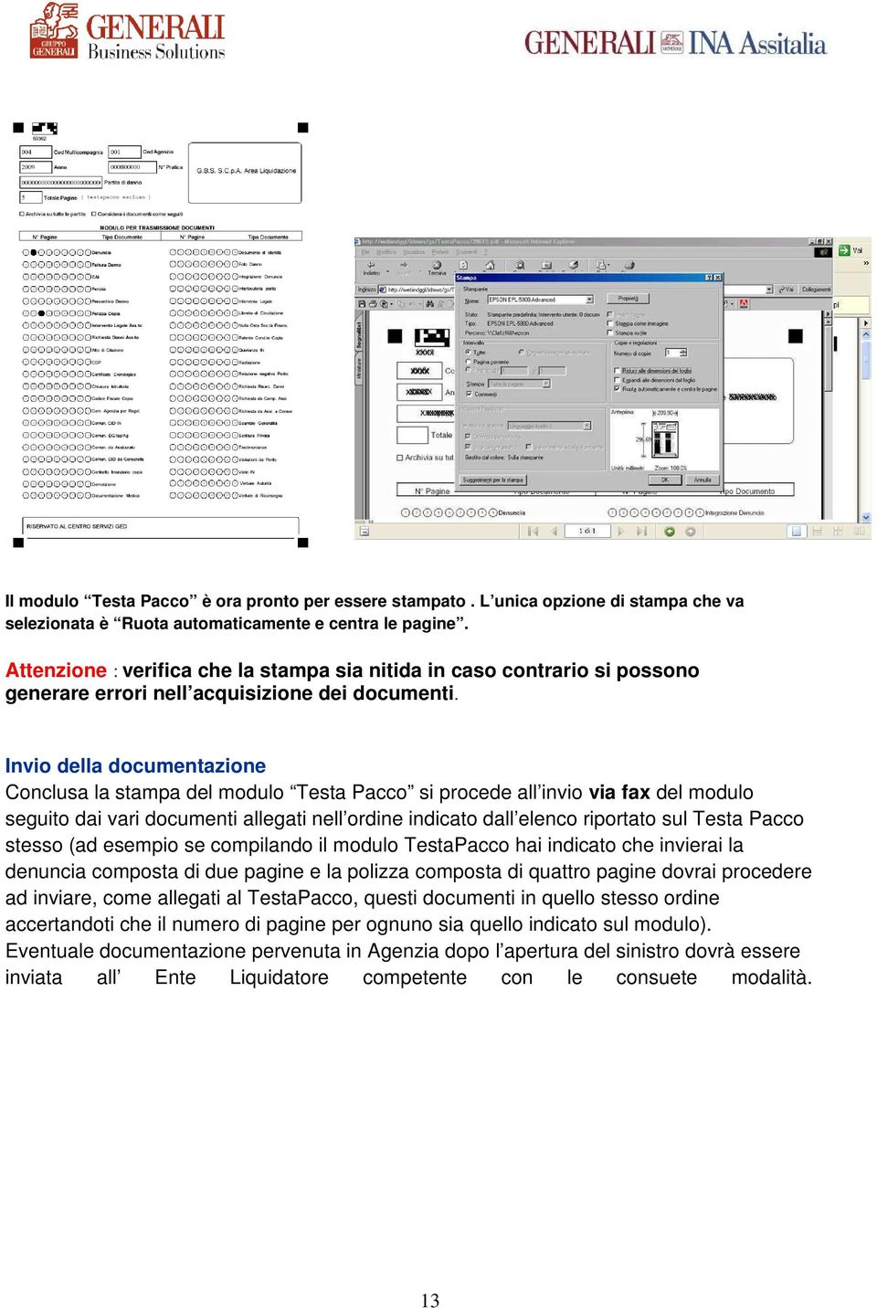 Invio della documentazione Conclusa la stampa del modulo Testa Pacco si procede all invio via fax del modulo seguito dai vari documenti allegati nell ordine indicato dall elenco riportato sul Testa