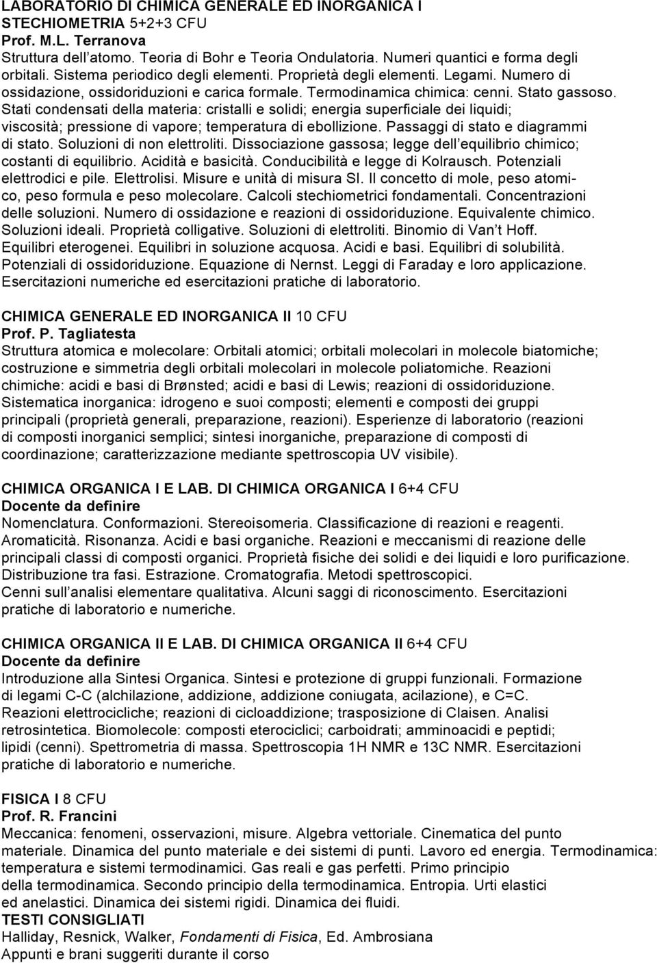 Stati condensati della materia: cristalli e solidi; energia superficiale dei liquidi; viscosità; pressione di vapore; temperatura di ebollizione. Passaggi di stato e diagrammi di stato.