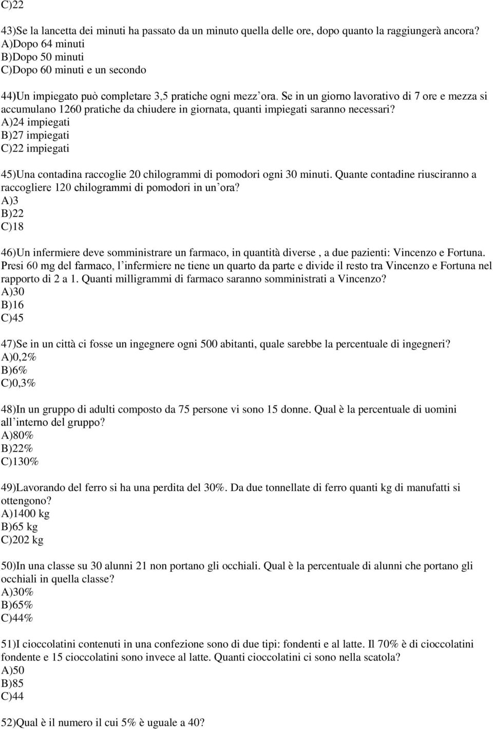 Se in un giorno lavorativo di 7 ore e mezza si accumulano 1260 pratiche da chiudere in giornata, quanti impiegati saranno necessari?