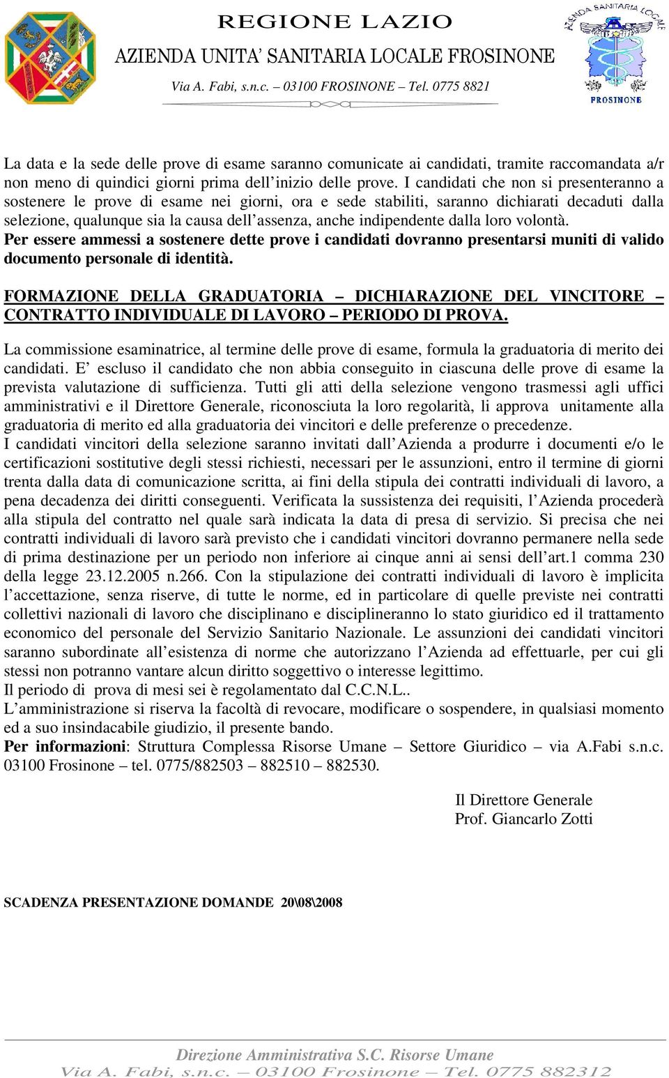 indipendente dalla loro volontà. Per essere ammessi a sostenere dette prove i candidati dovranno presentarsi muniti di valido documento personale di identità.