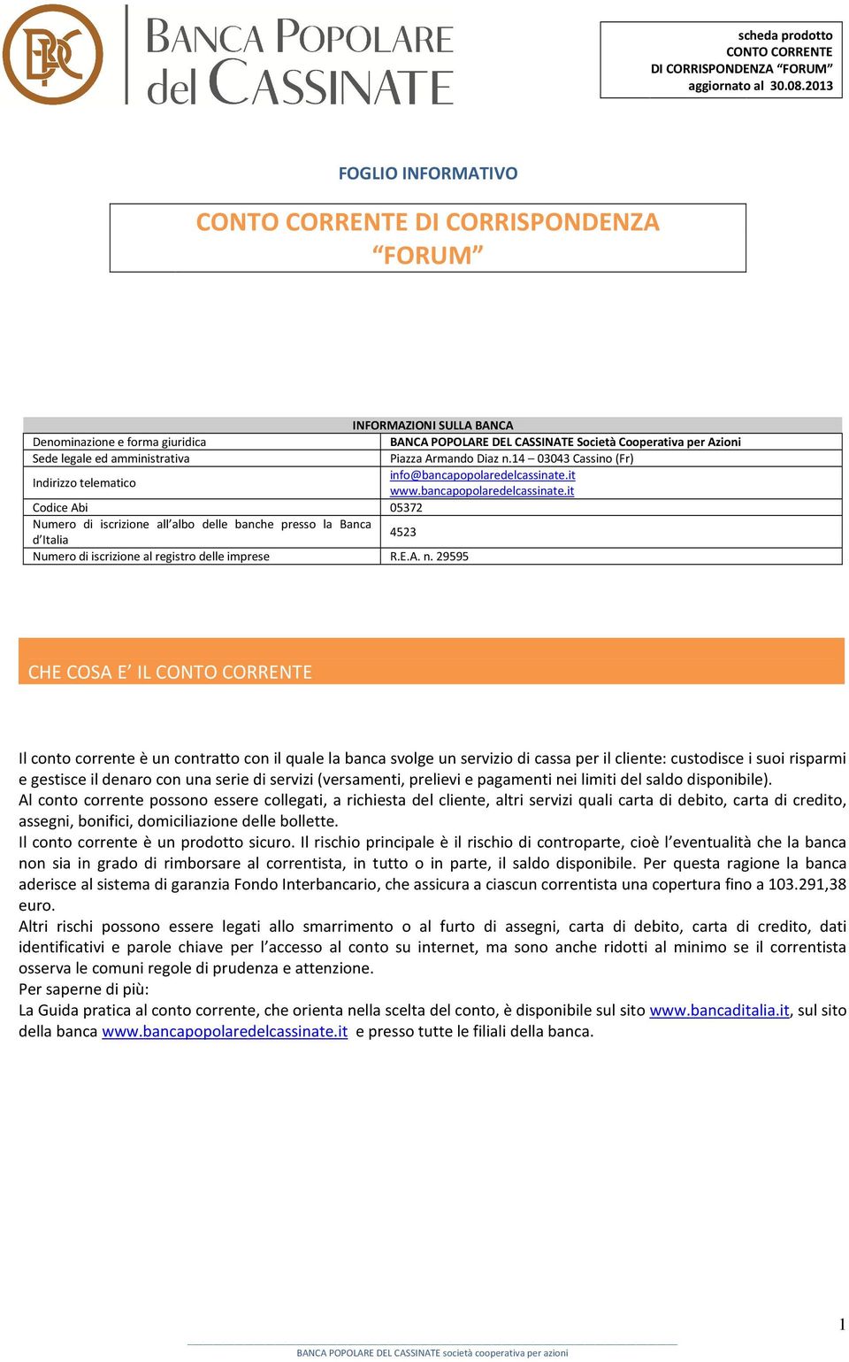 amministrativa Piazza Armando Diaz n.14 03043 Cassino (Fr) Indirizzo telematico info@bancapopolaredelcassinate.