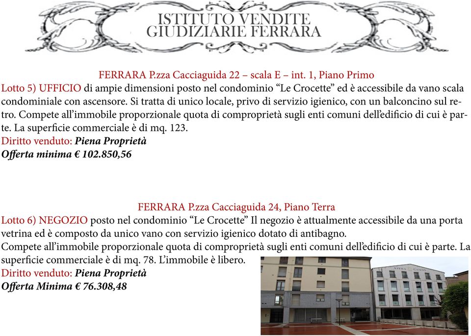 La superficie commerciale è di mq. 123. Diritto venduto: Piena Proprietà Offerta minima 102.850,56 FERRARA P.