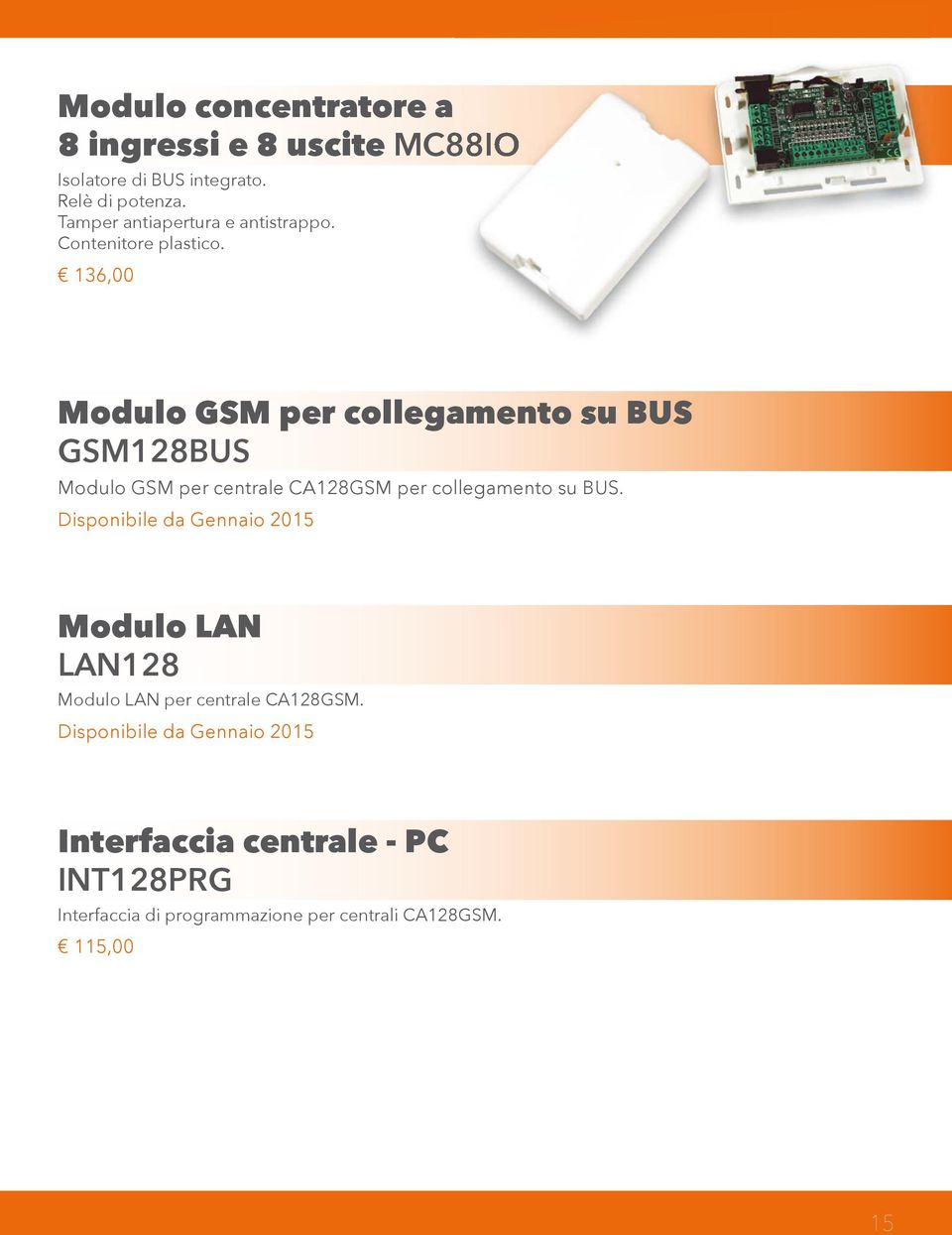 136,00 Modulo GSM per collegamento su BUS GSM128BUS Modulo GSM per centrale CA128GSM per collegamento su BUS.