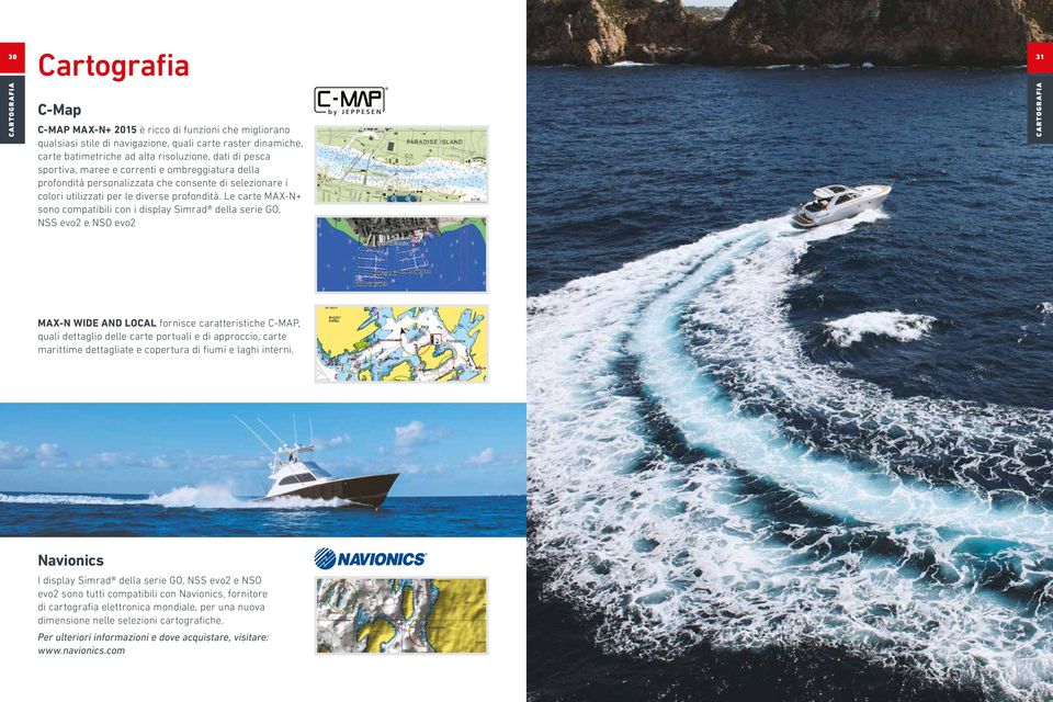 Le carte MAX-N+ sono compatibili con i display Simrad della serie GO, NSS evo2 e NSO evo2 31 CARTOGRAFIA MAX-N WIDE AND LOCAL fornisce caratteristiche C-MAP, quali dettaglio delle carte portuali e di