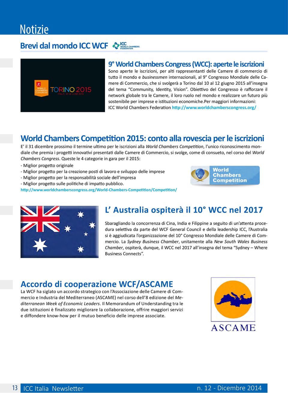 Obiettivo del Congresso è rafforzare il network globale tra le Camere, il loro ruolo nel mondo e realizzare un futuro più sostenibile per imprese e istituzioni economiche.