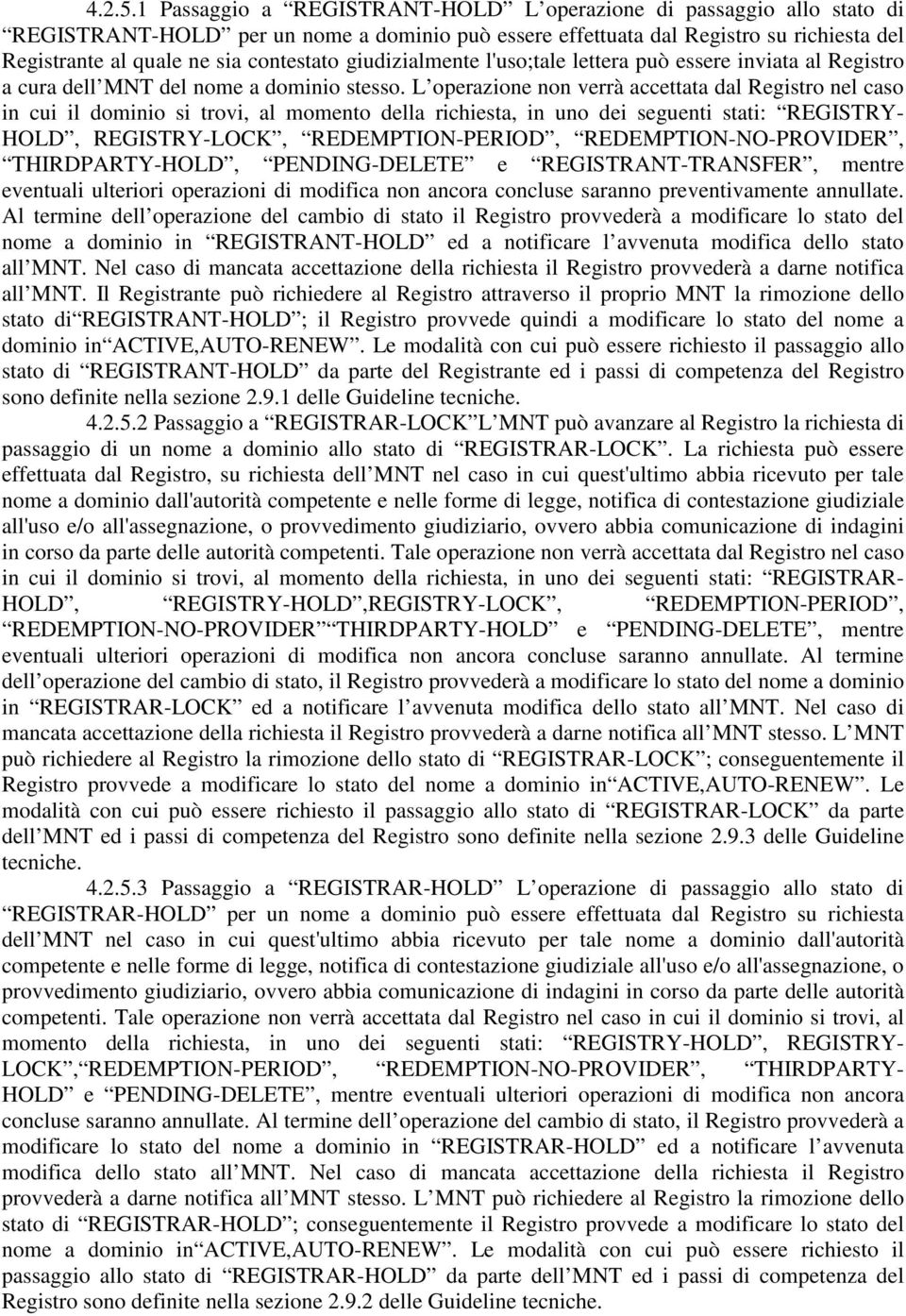 giudizialmente l'uso;tale lettera può essere inviata al Registro a cura dell MNT del nome a dominio stesso.