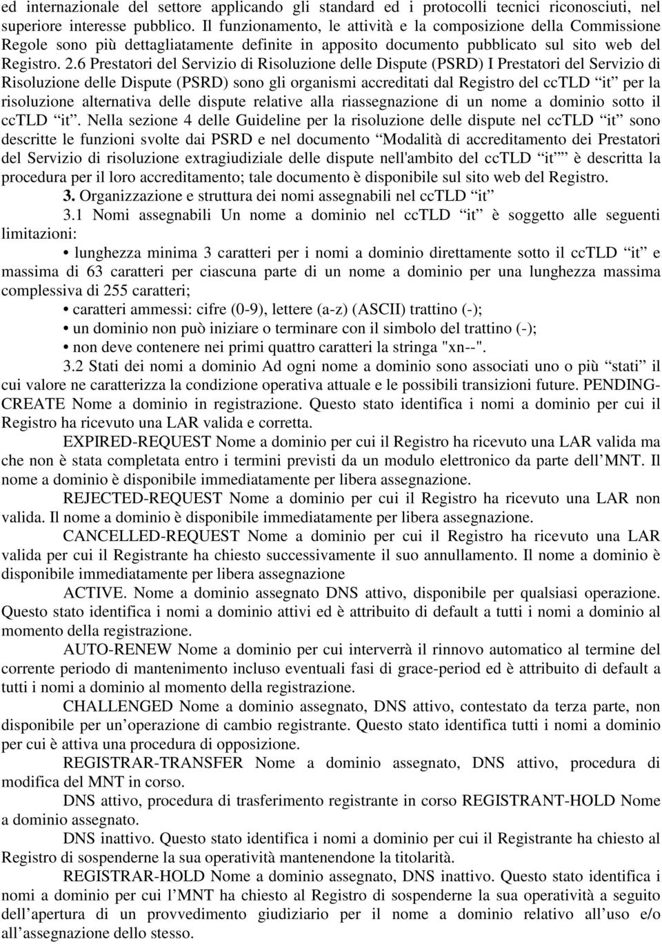 6 Prestatori del Servizio di Risoluzione delle Dispute (PSRD) I Prestatori del Servizio di Risoluzione delle Dispute (PSRD) sono gli organismi accreditati dal Registro del cctld it per la risoluzione