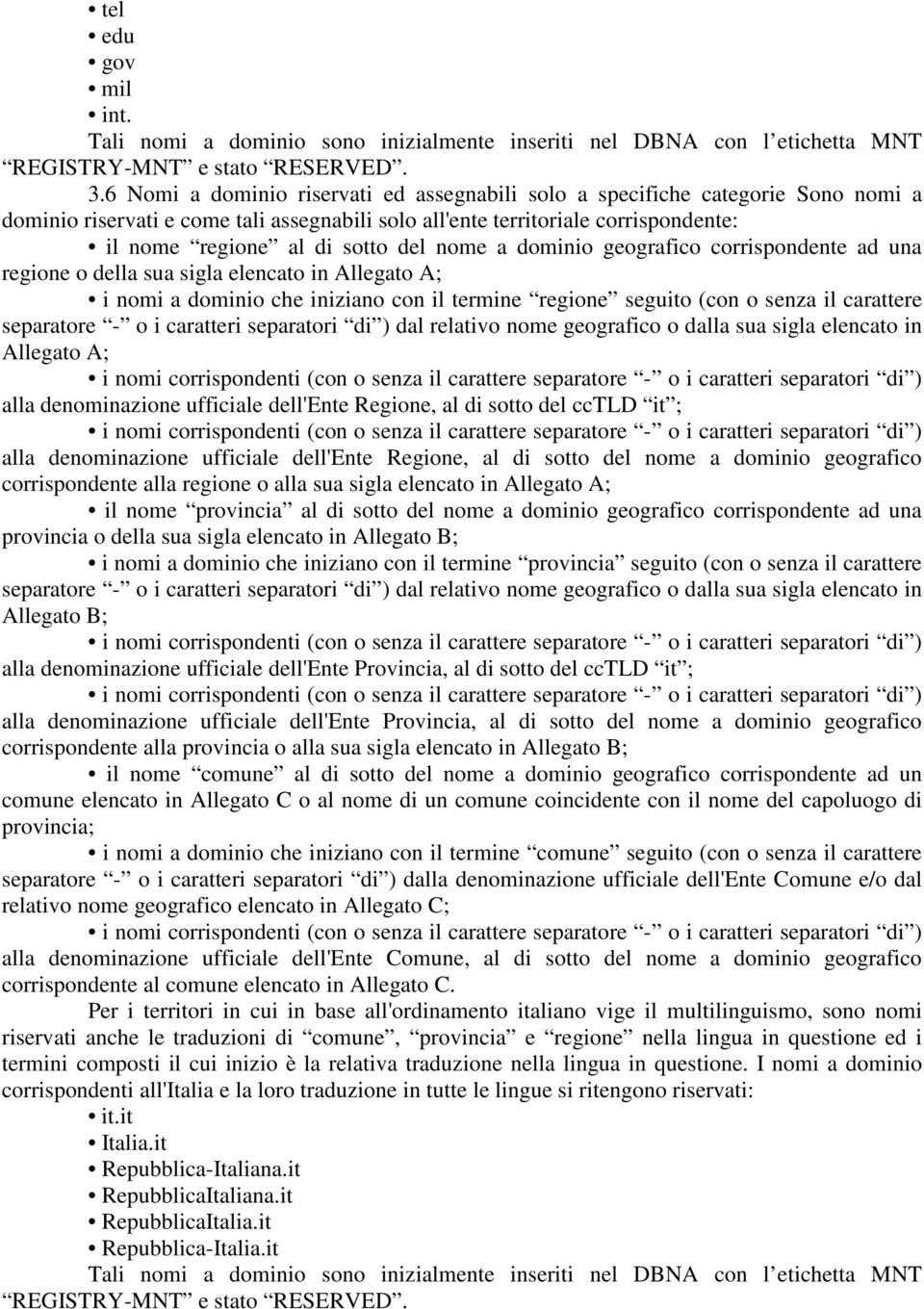 nome a dominio geografico corrispondente ad una regione o della sua sigla elencato in Allegato A; i nomi a dominio che iniziano con il termine regione seguito (con o senza il carattere separatore - o