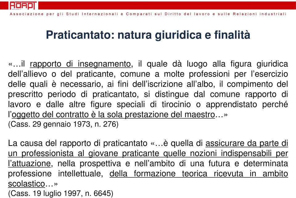 apprendistato perché l oggetto del contratto è la sola prestazione del maestro» (Cass. 29 gennaio 1973, n.