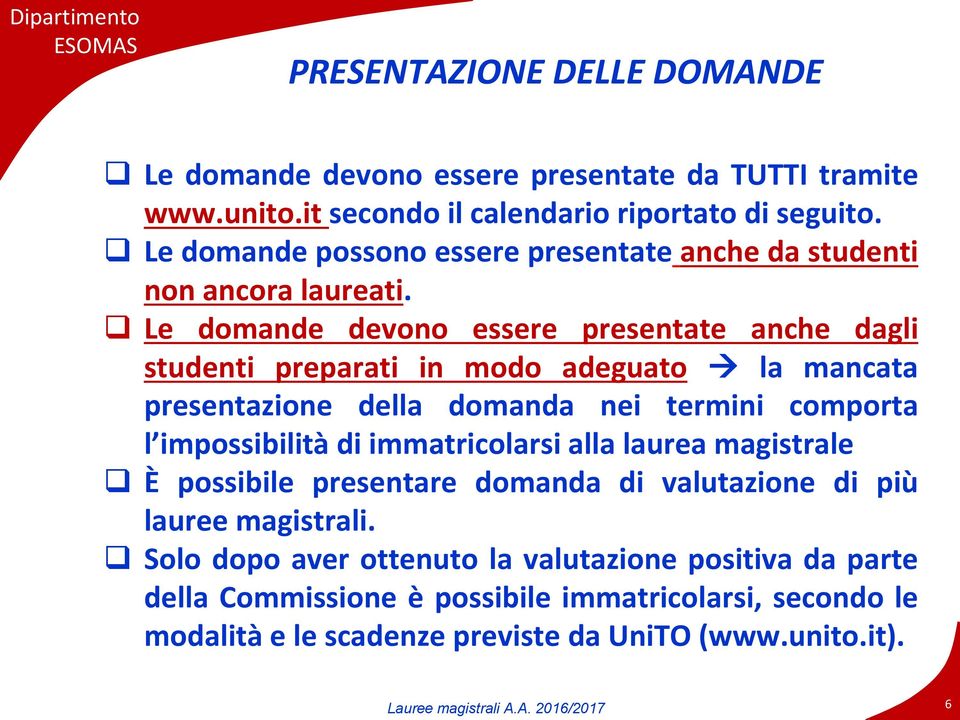 Le domande devono essere presentate anche dagli studenti preparati in modo adeguato la mancata presentazione della domanda nei termini comporta l impossibilità di