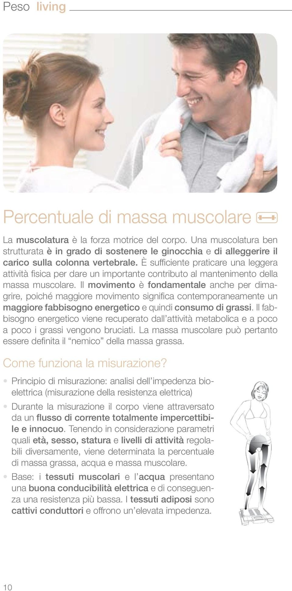 È sufficiente praticare una leggera attività fisica per dare un importante contributo al mantenimento della massa muscolare.