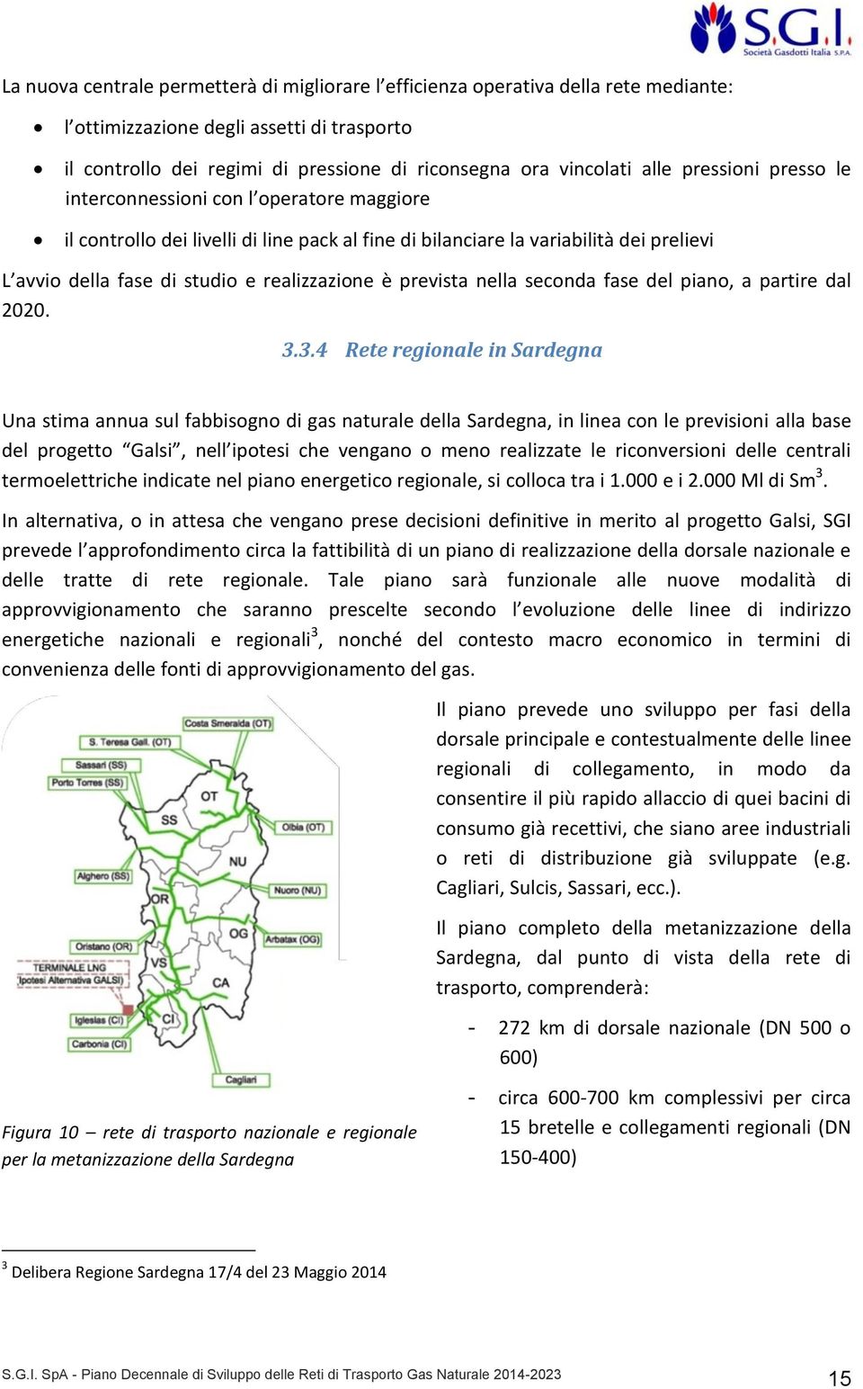 è prevista nella seconda fase del piano, a partire dal 2020. 3.