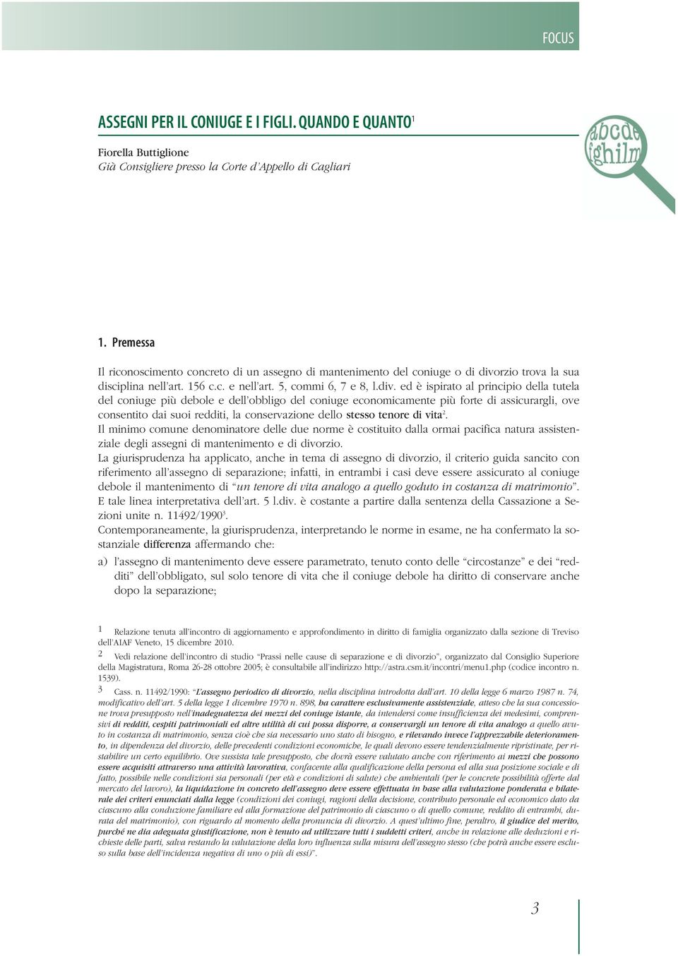 rzio trova la sua disciplina nell art. 156 c.c. e nell art. 5, commi 6, 7 e 8, l.div.