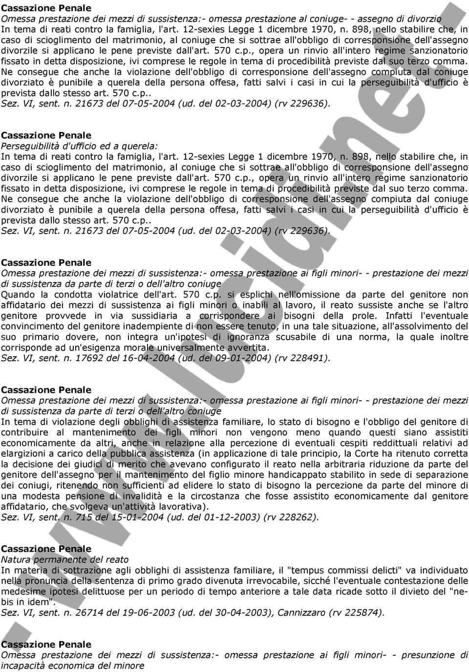 nsione dell'assegno divorzile si applicano le pene previste dall'art. 570 c.p., opera un rinvio all'intero regime sanzionatorio fissato in detta disposizione, ivi comprese le regole in tema di procedibilità previste dal suo terzo comma.