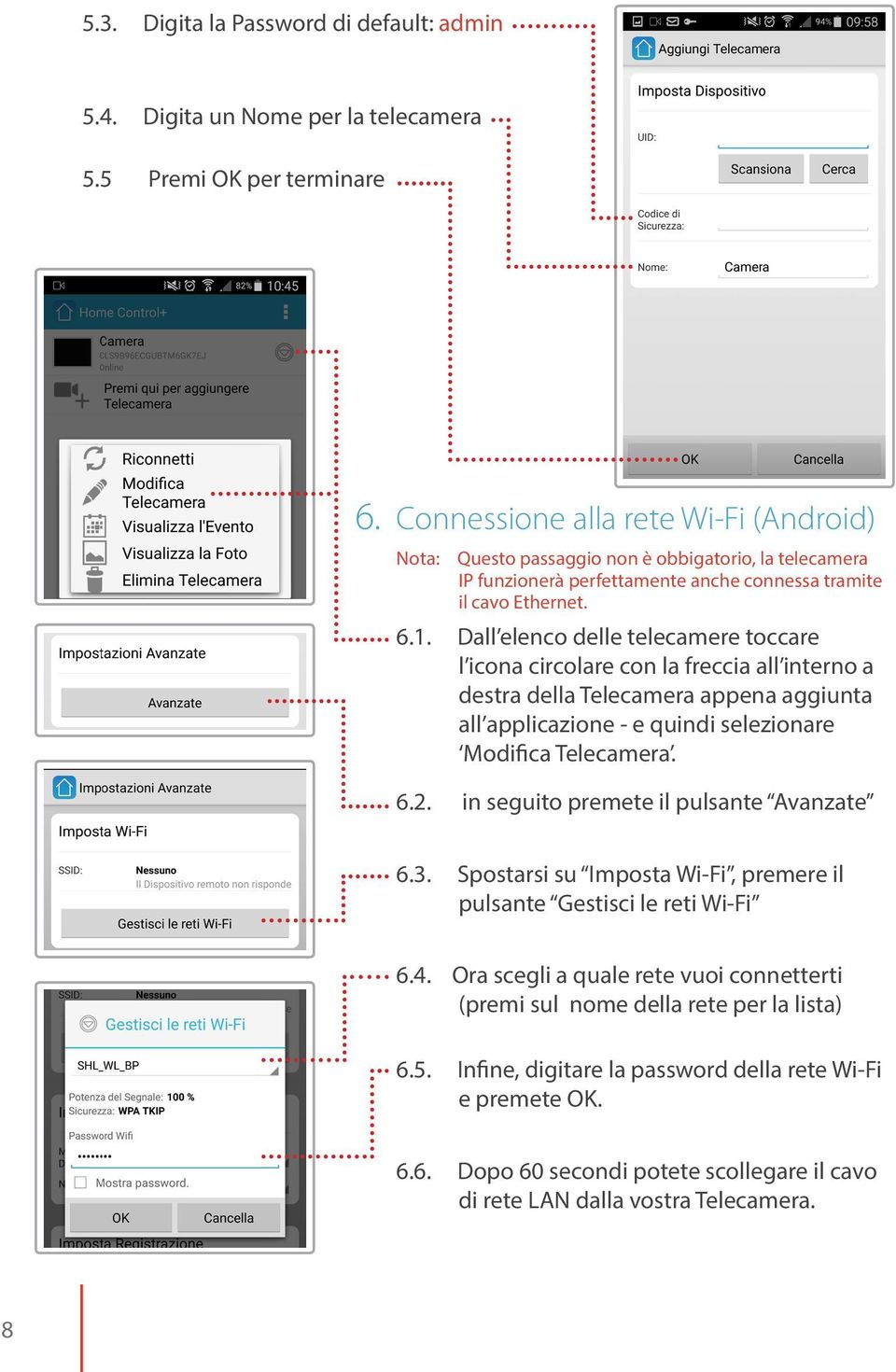 Dall elenco delle telecamere toccare l icona circolare con la freccia all interno a destra della Telecamera appena aggiunta all applicazione - e quindi selezionare Modifica Telecamera. 6.2.