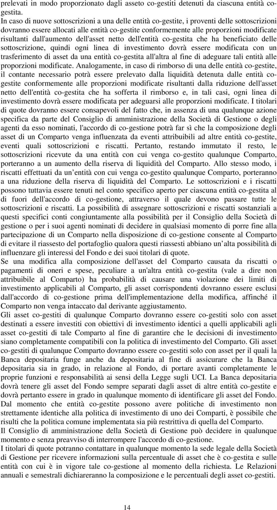 dall'aumento dell'asset netto dell'entità co-gestita che ha beneficiato delle sottoscrizione, quindi ogni linea di investimento dovrà essere modificata con un trasferimento di asset da una entità